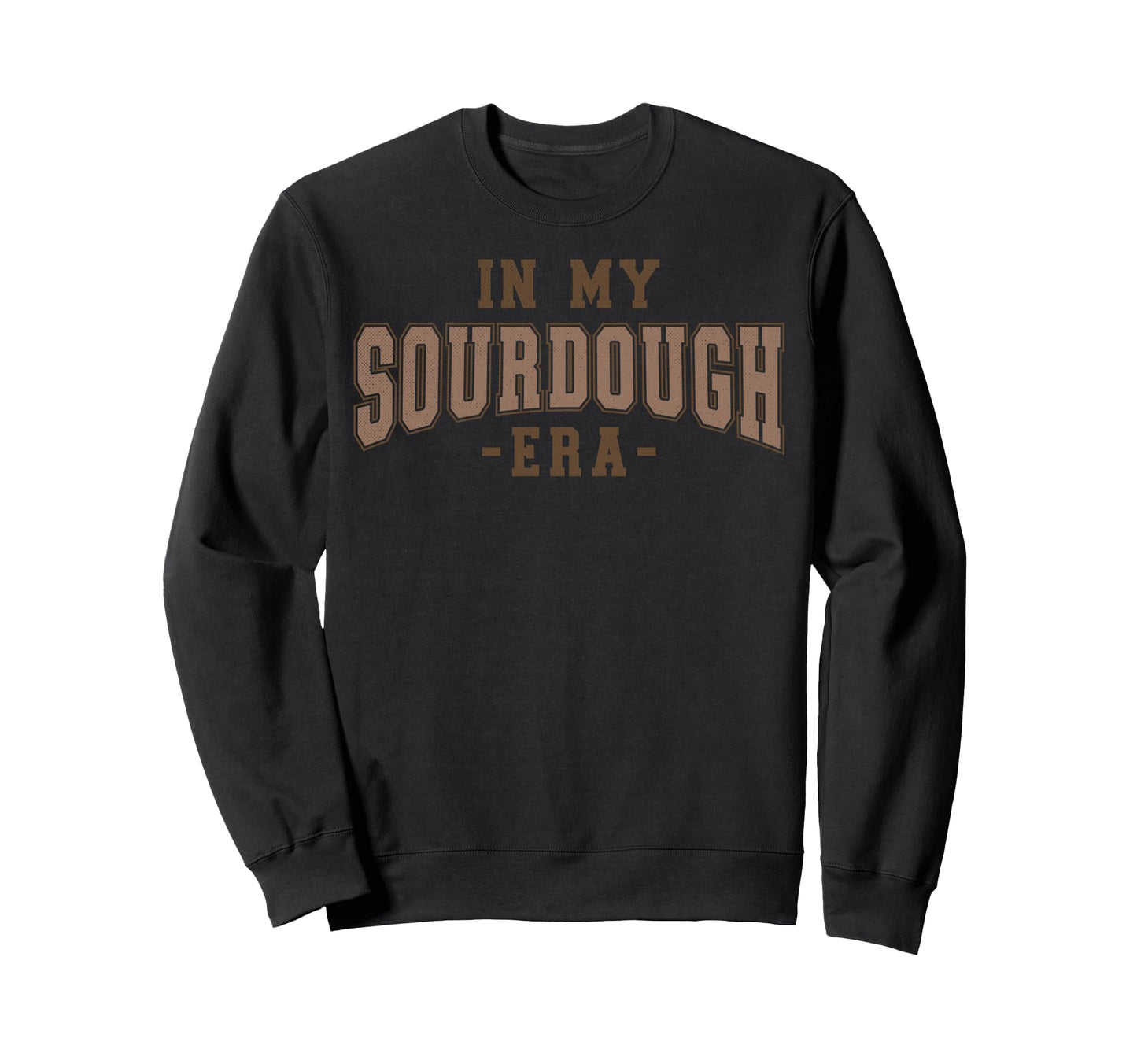 My Sourdough Era Sweatshirt - Unique Graphic Unisex - T-Shirt, Sweatshirt, Hoodie