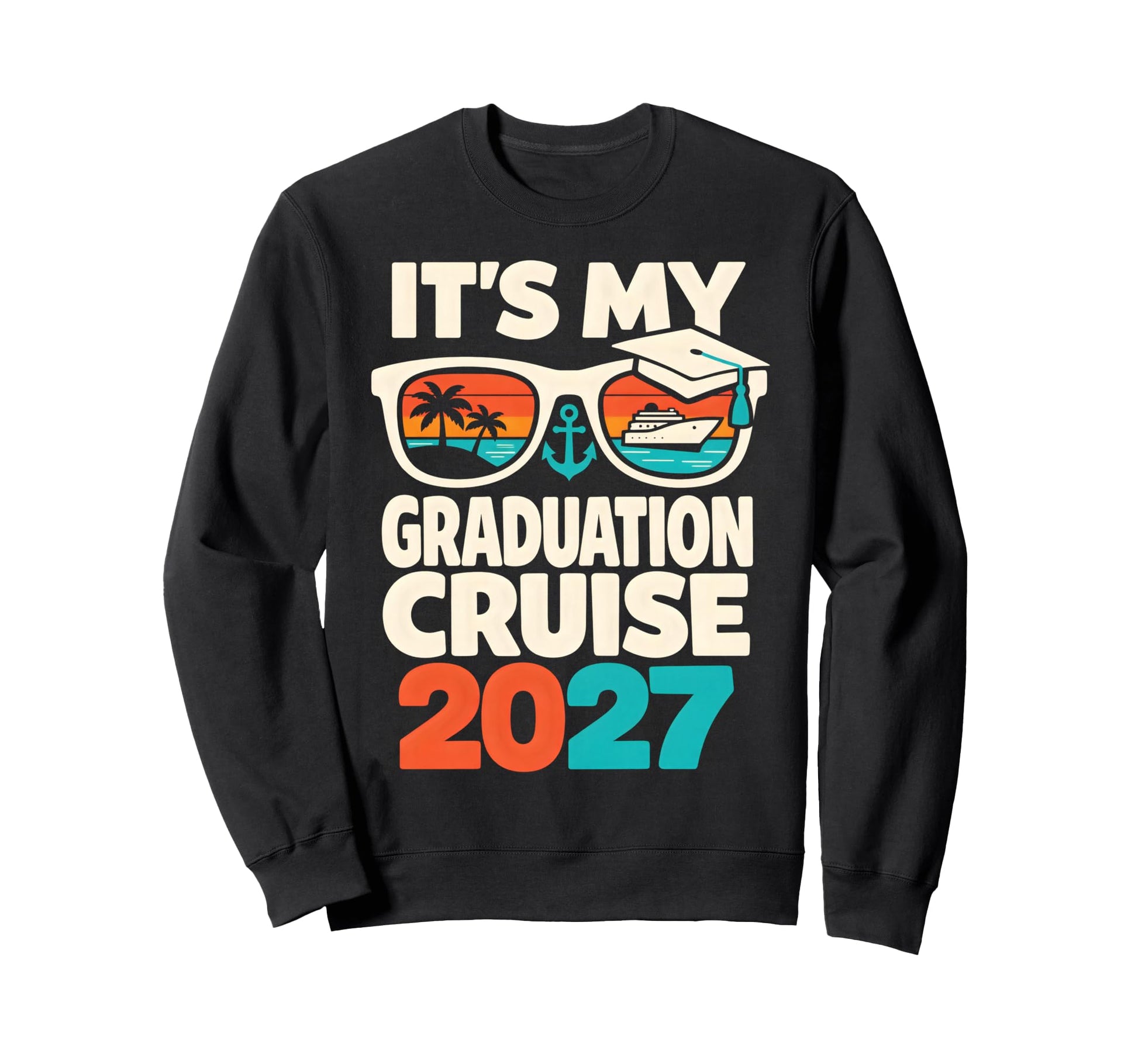 Its My Graduation Cruise 2027 Sweatshirt - Custom Art Print Men Women - T-Shirt, Sweatshirt, Hoodie