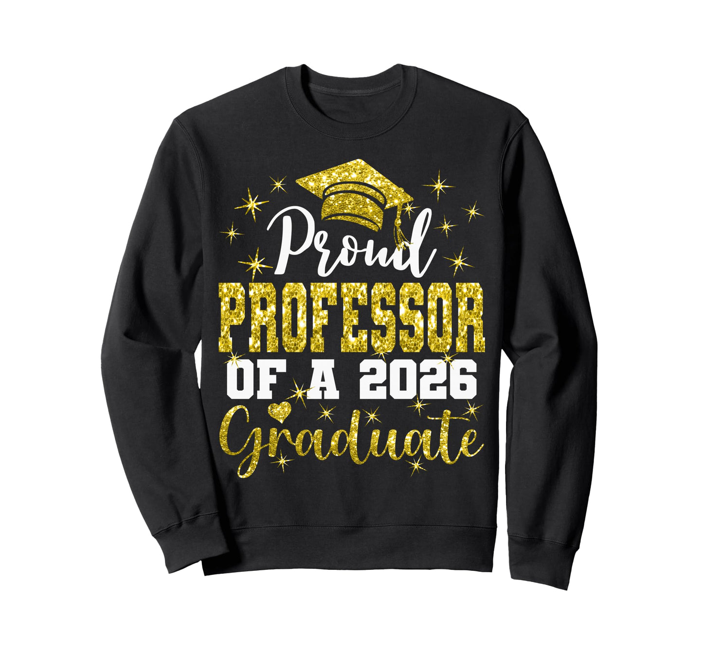 Super Proud Professor 2026 Graduate Sweatshirt - Graphic Print for Adults - T-Shirt, Sweatshirt, Hoodie