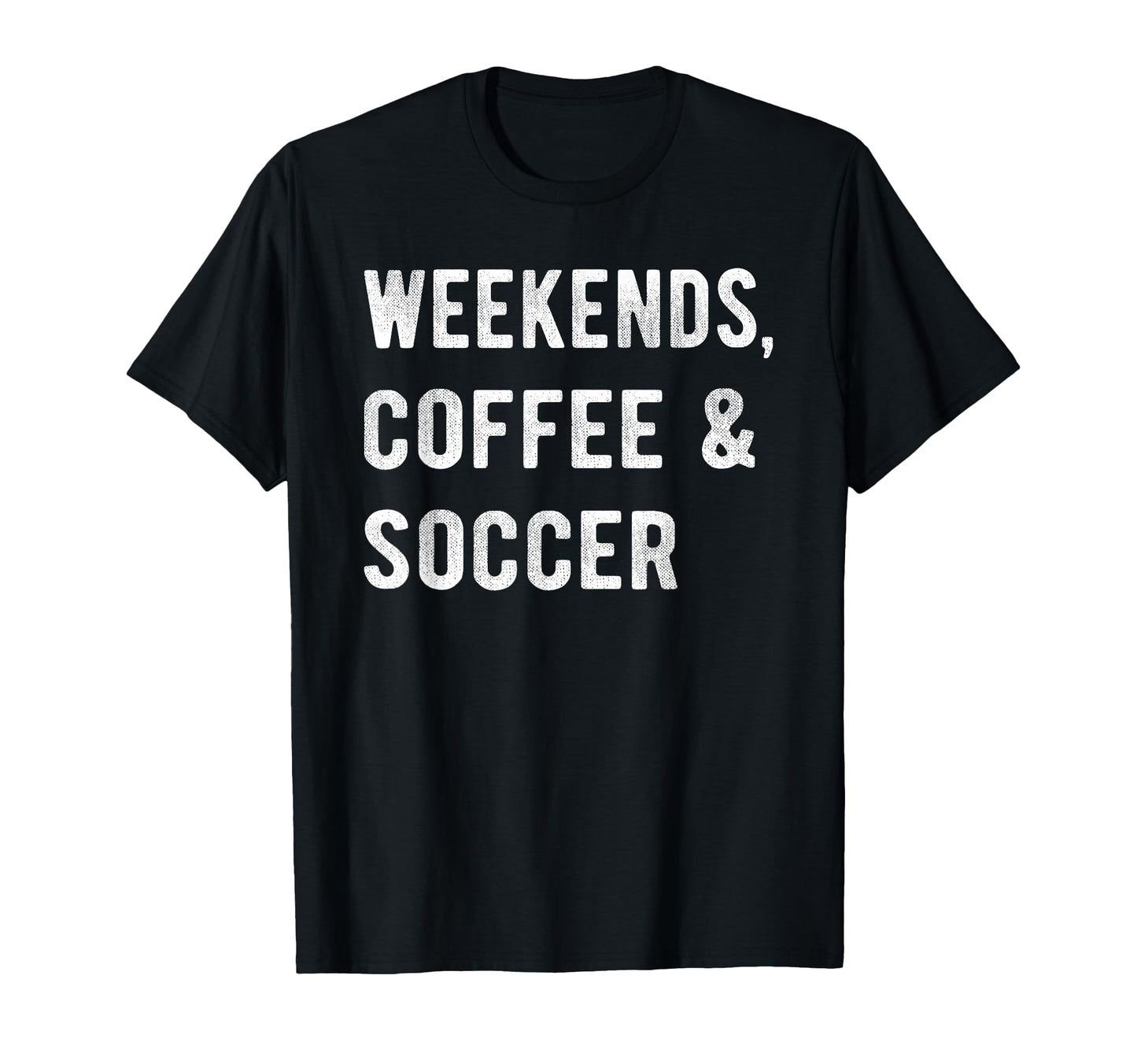 Weekends Coffee And Soccer Players Fan T-Shirt - Graphic Print Men Women - T-Shirt, Sweatshirt, Hoodie