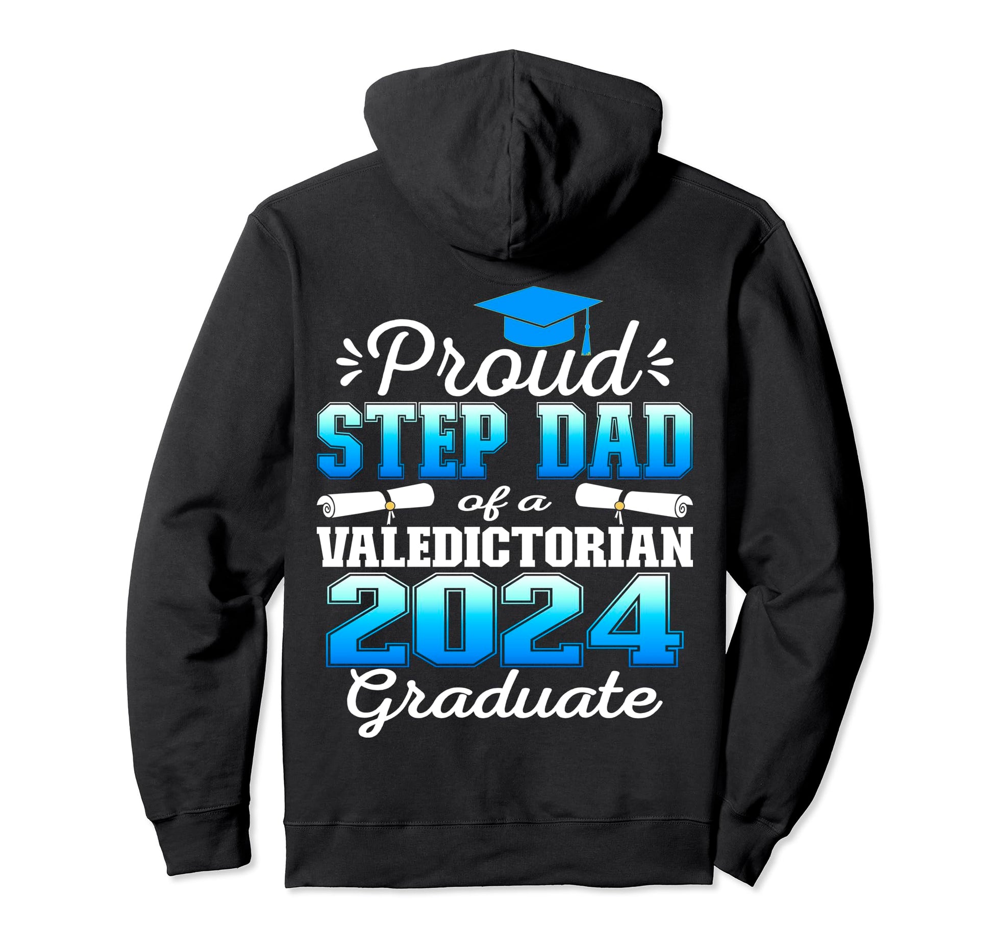 Proud Step Dad 2024 Valedictorian Class Hoodie - Novelty Apparel Unisex - T-Shirt, Sweatshirt, Hoodie