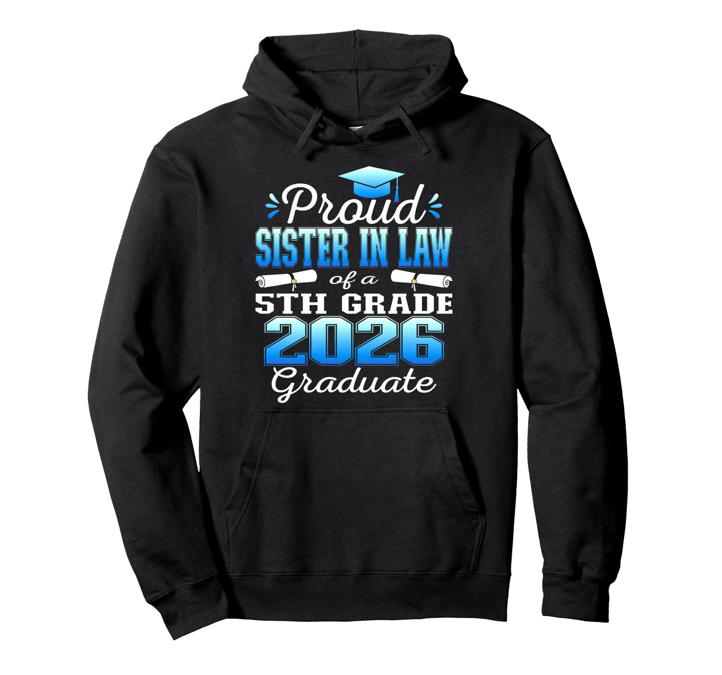 Proud Sister Law 5Th Grade Graduate 2026 Hoodie - Novelty Apparel Unisex - T-Shirt, Sweatshirt, Hoodie