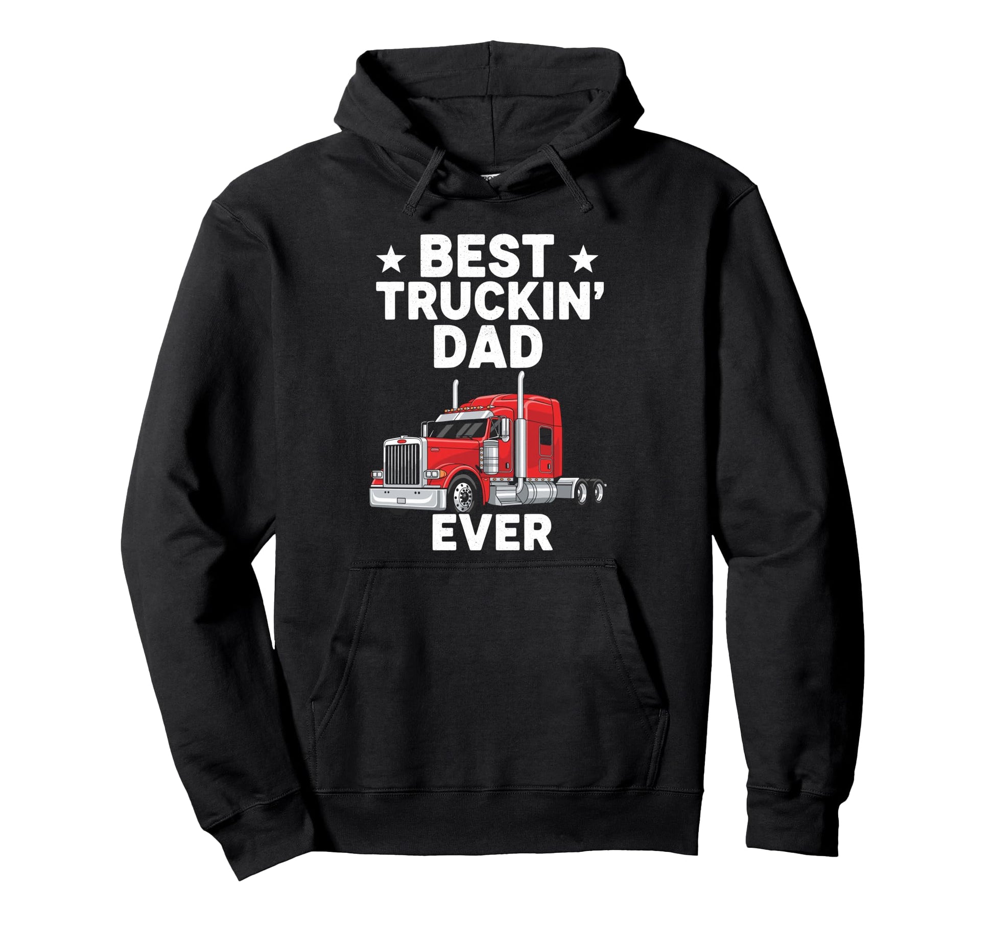 Best Truckin Dad Ever Funny Truck Hoodie - Streetwear Style Men Women - T-Shirt, Sweatshirt, Hoodie