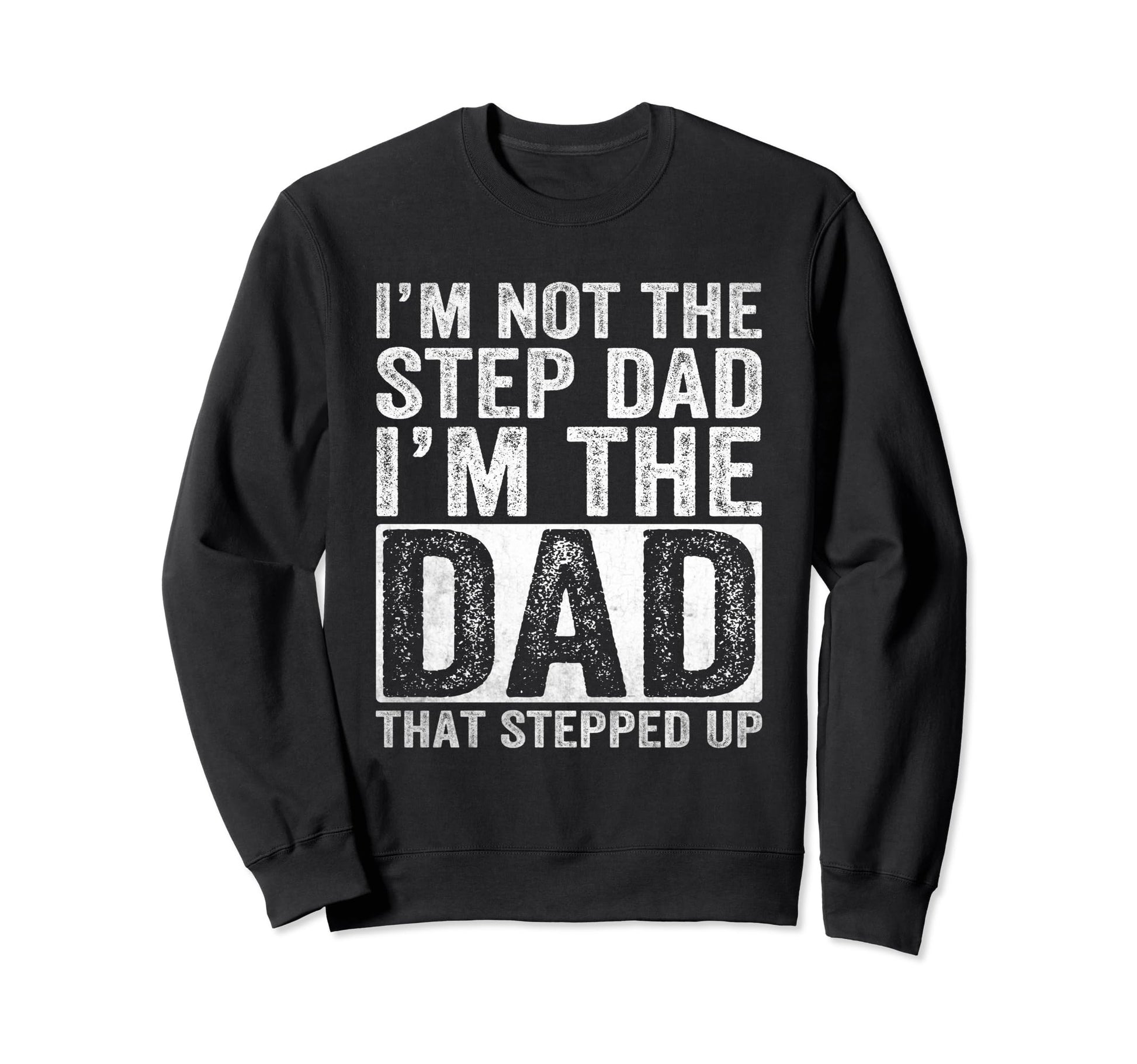 Im Not Step Dad Im Dad That Stepped Sweatshirt - Fun Novelty Design Unisex - T-Shirt, Sweatshirt, Hoodie