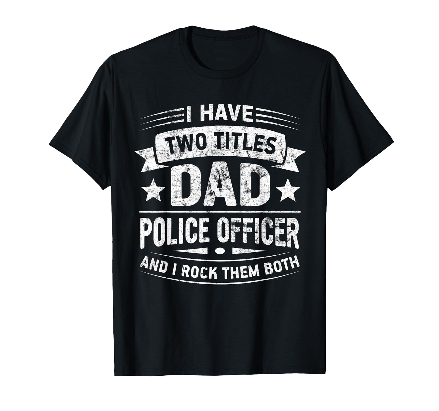 I Have Two Titles Dad And Police T-Shirt - Aesthetic Graphic for Adults - T-Shirt, Sweatshirt, Hoodie