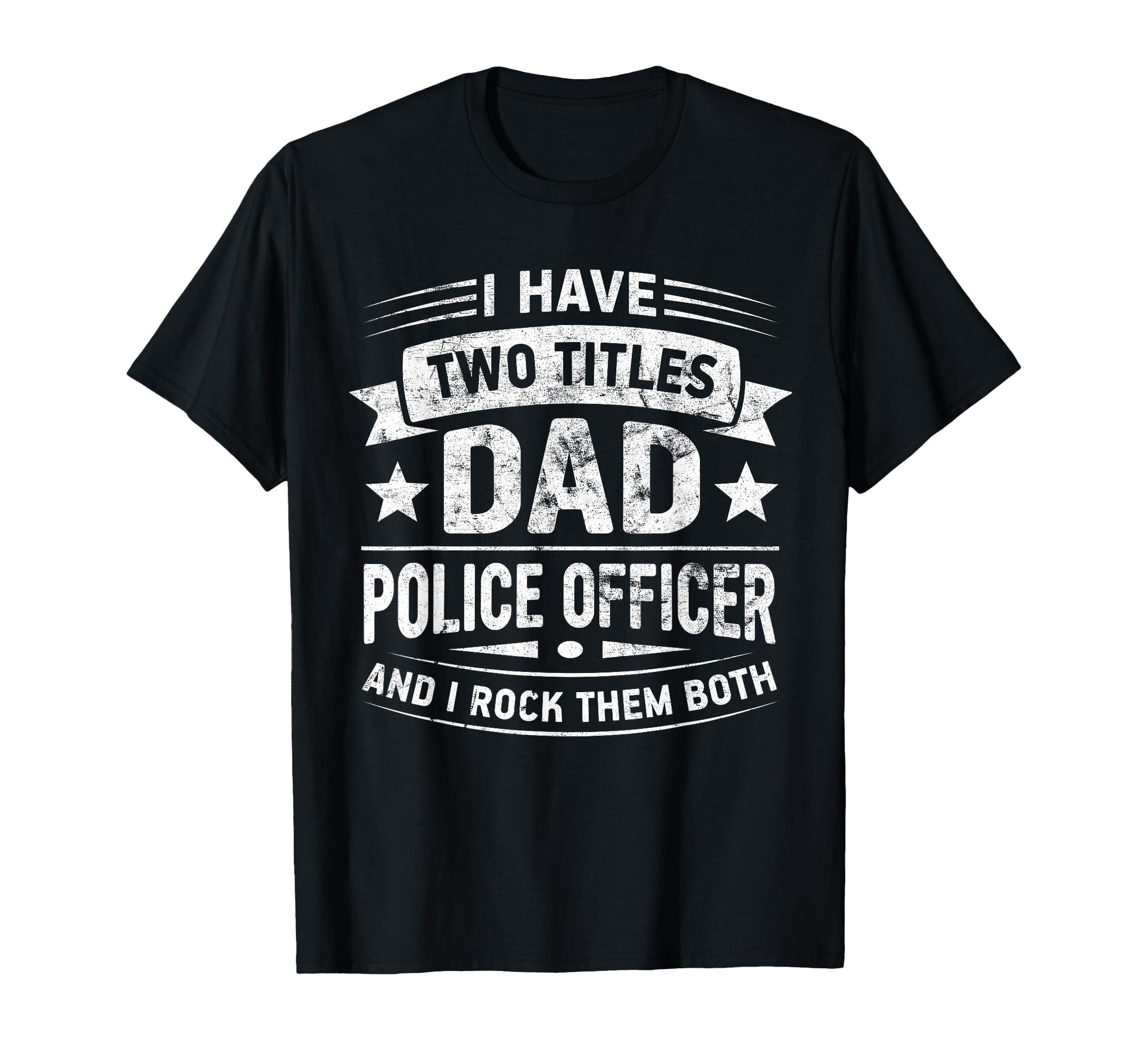 I Have Two Titles Dad And Police T-Shirt - Aesthetic Graphic for Adults - T-Shirt, Sweatshirt, Hoodie
