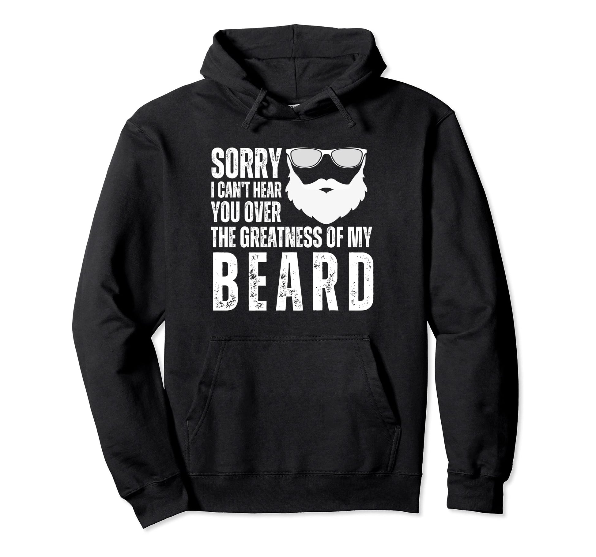 Sorry I Cant Hear You Over Greatness My Hoodie - Unique Graphic for Adults - T-Shirt, Sweatshirt, Hoodie