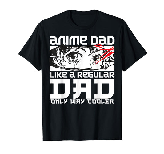Anime Dad Like Regular But Cooler T-Shirt - Streetwear Style Men Women - T-Shirt, Sweatshirt, Hoodie