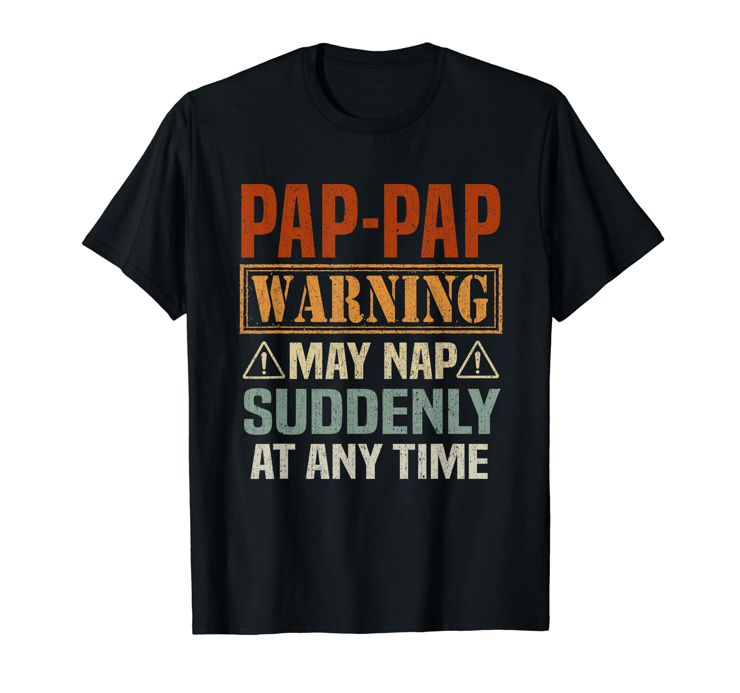 Pap Pap Warning May Nap Suddenly Any T-Shirt - Custom Art Print Men Women - T-Shirt, Sweatshirt, Hoodie