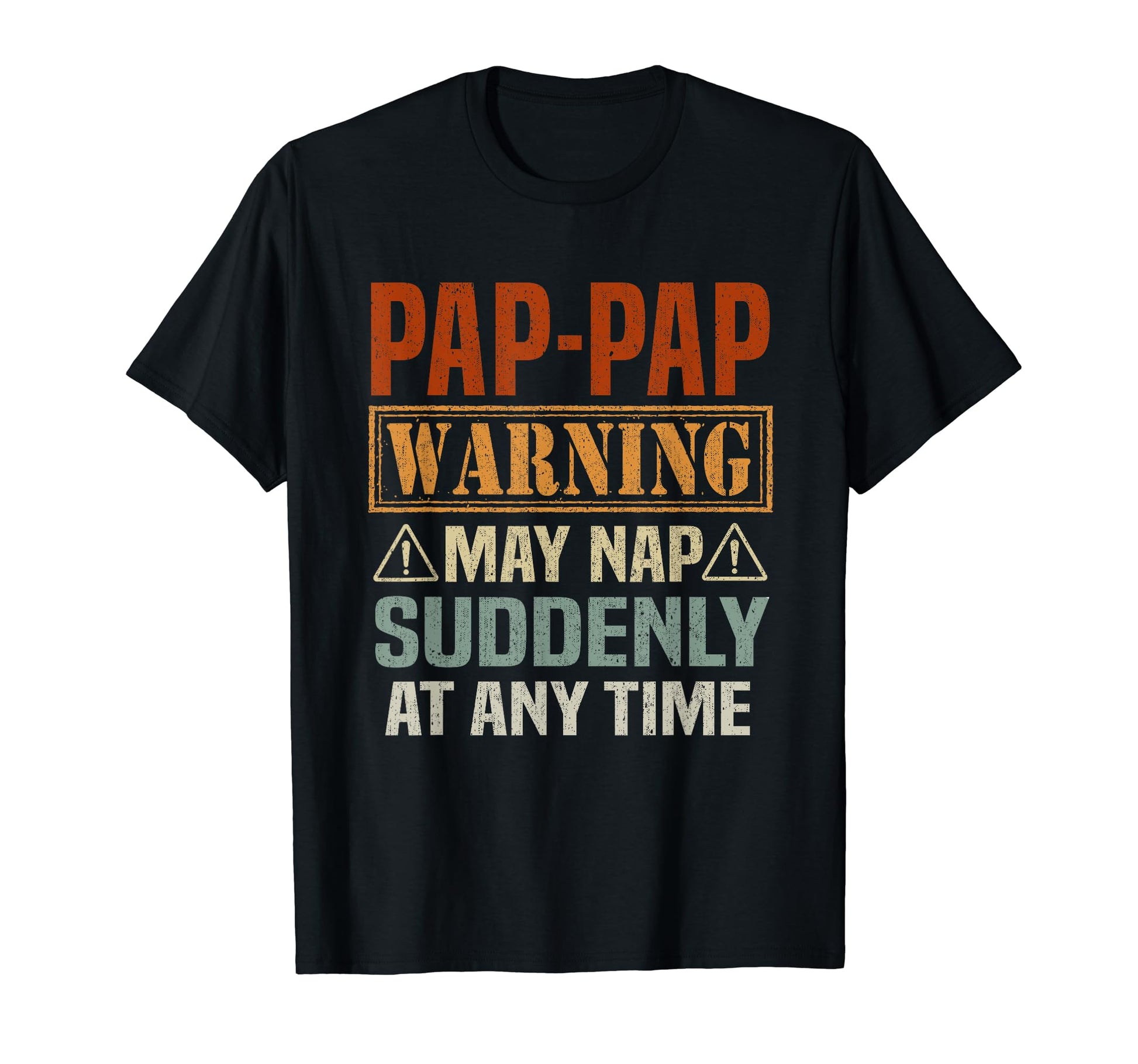 Pap Pap Warning May Nap Suddenly Any T-Shirt - Custom Art Print Men Women - T-Shirt, Sweatshirt, Hoodie