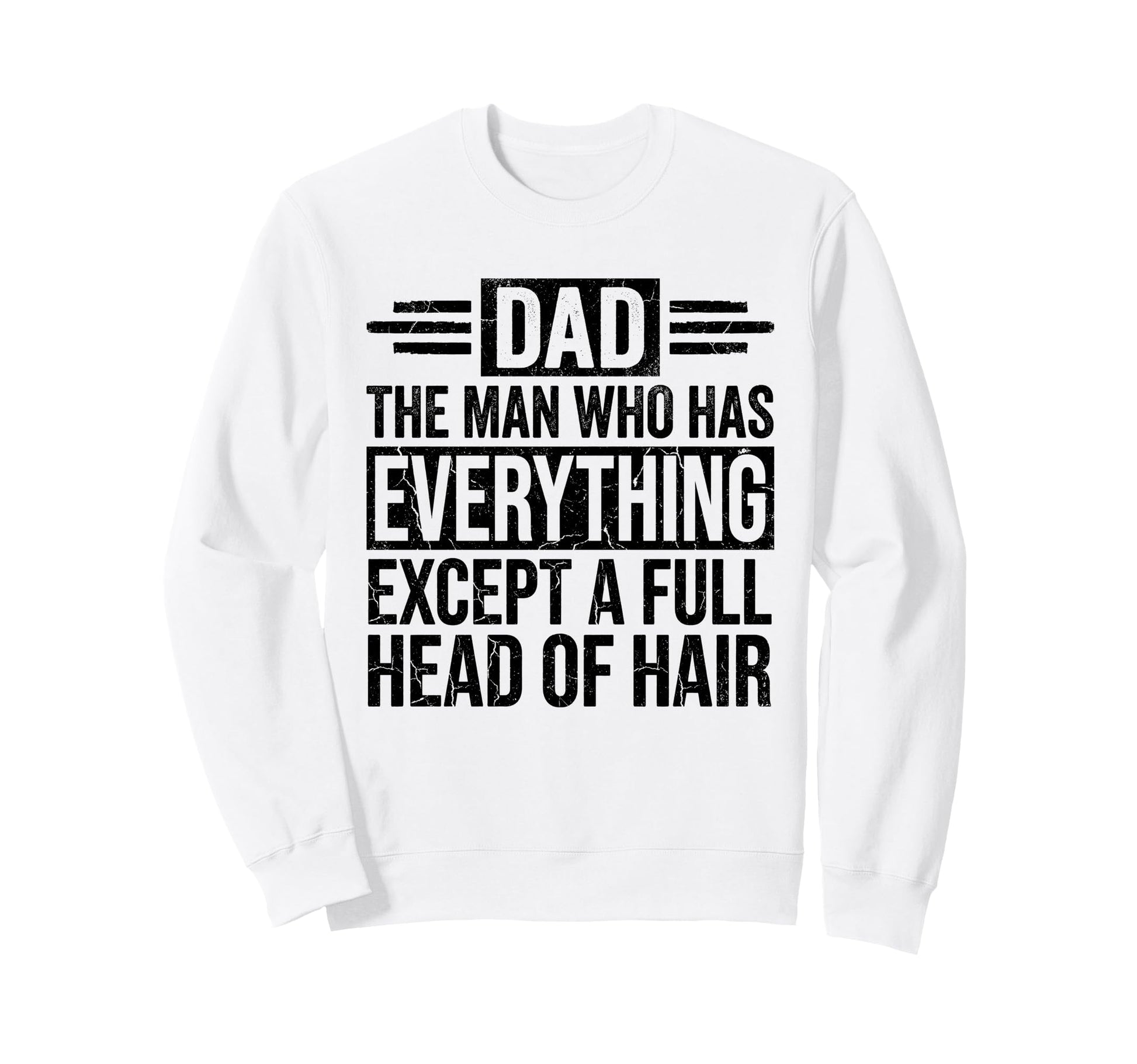 Who Has Everything Except Hair Sweatshirt - Streetwear Style for Adults - T-Shirt, Sweatshirt, Hoodie
