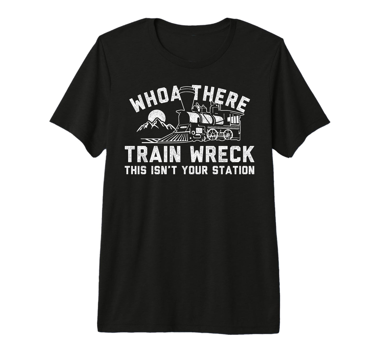 Whoah There Train Wreck Dad Joke T-Shirt - Novelty Apparel for Adults - T-Shirt, Sweatshirt, Hoodie