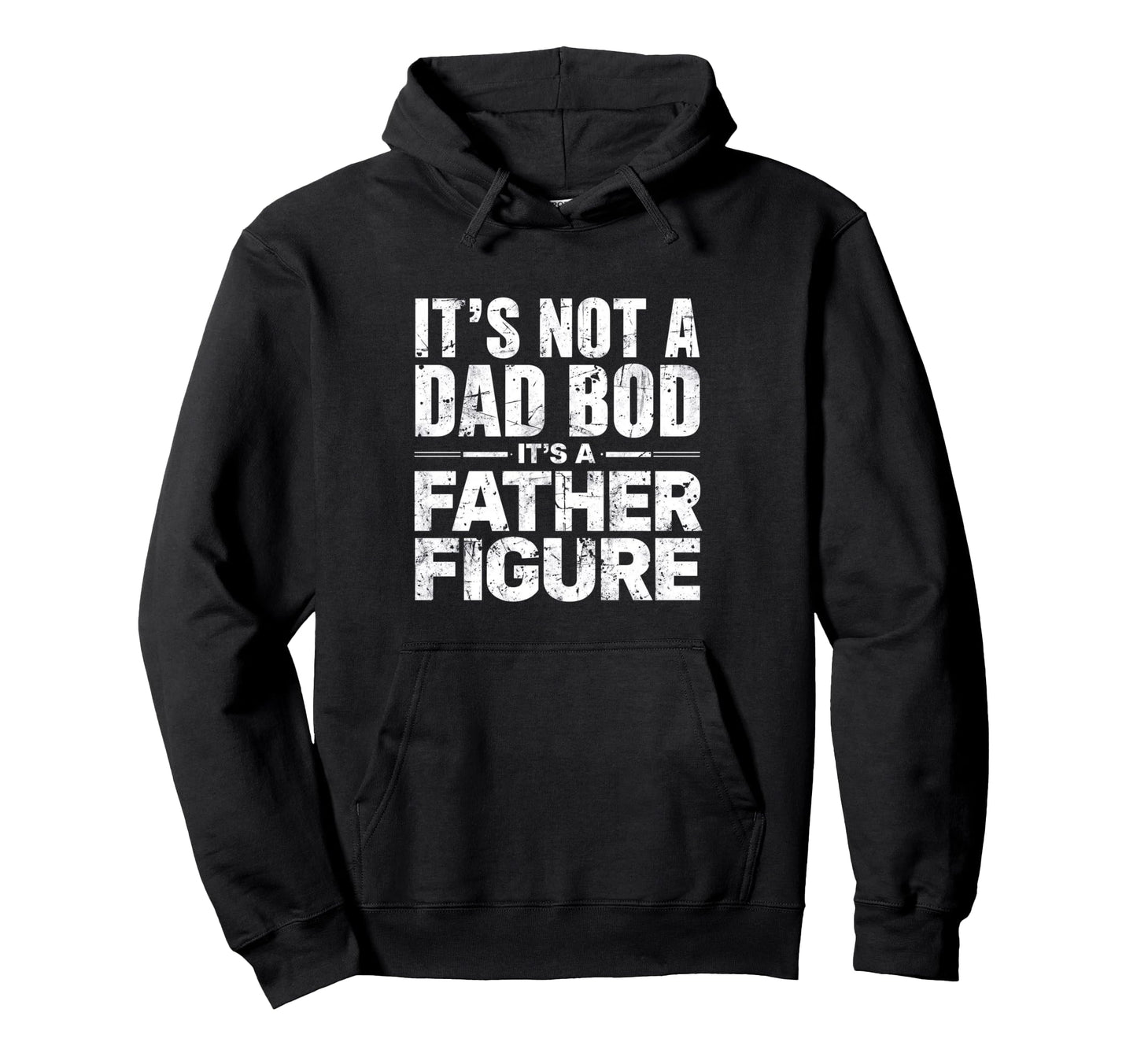 Mens Its Not Dad Bod Its Father Figure Hoodie - Custom Art Print Unisex - T-Shirt, Sweatshirt, Hoodie
