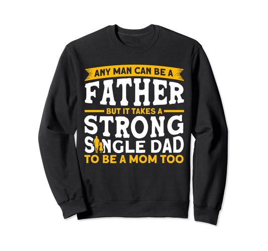 Any Can Be Father Father Single Dad Sweatshirt - Trendy Graphic Unisex - T-Shirt, Sweatshirt, Hoodie