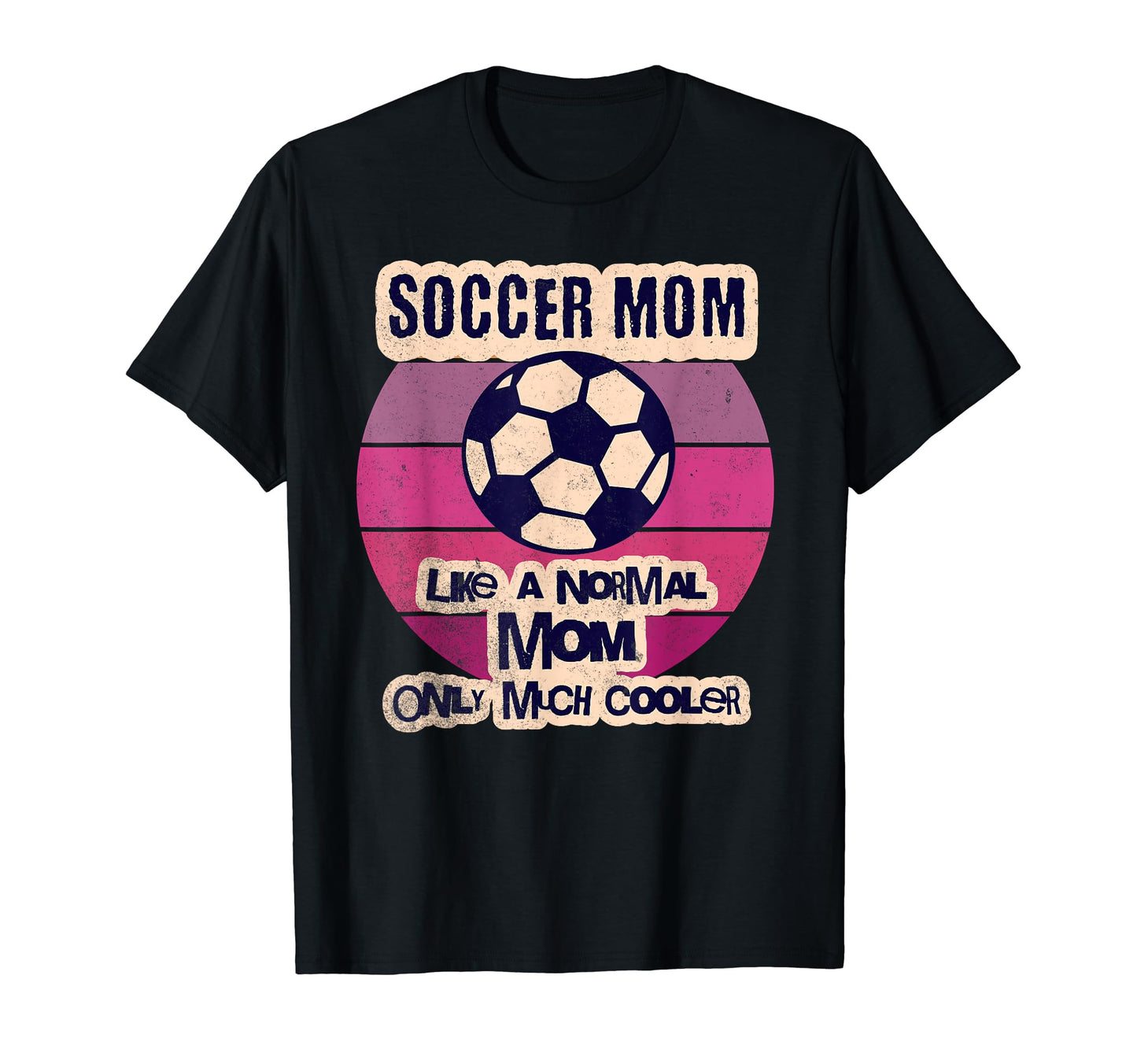 Soccer Mom Like Normal Mom Only Much T-Shirt - Fun Novelty Design Unisex - T-Shirt, Sweatshirt, Hoodie