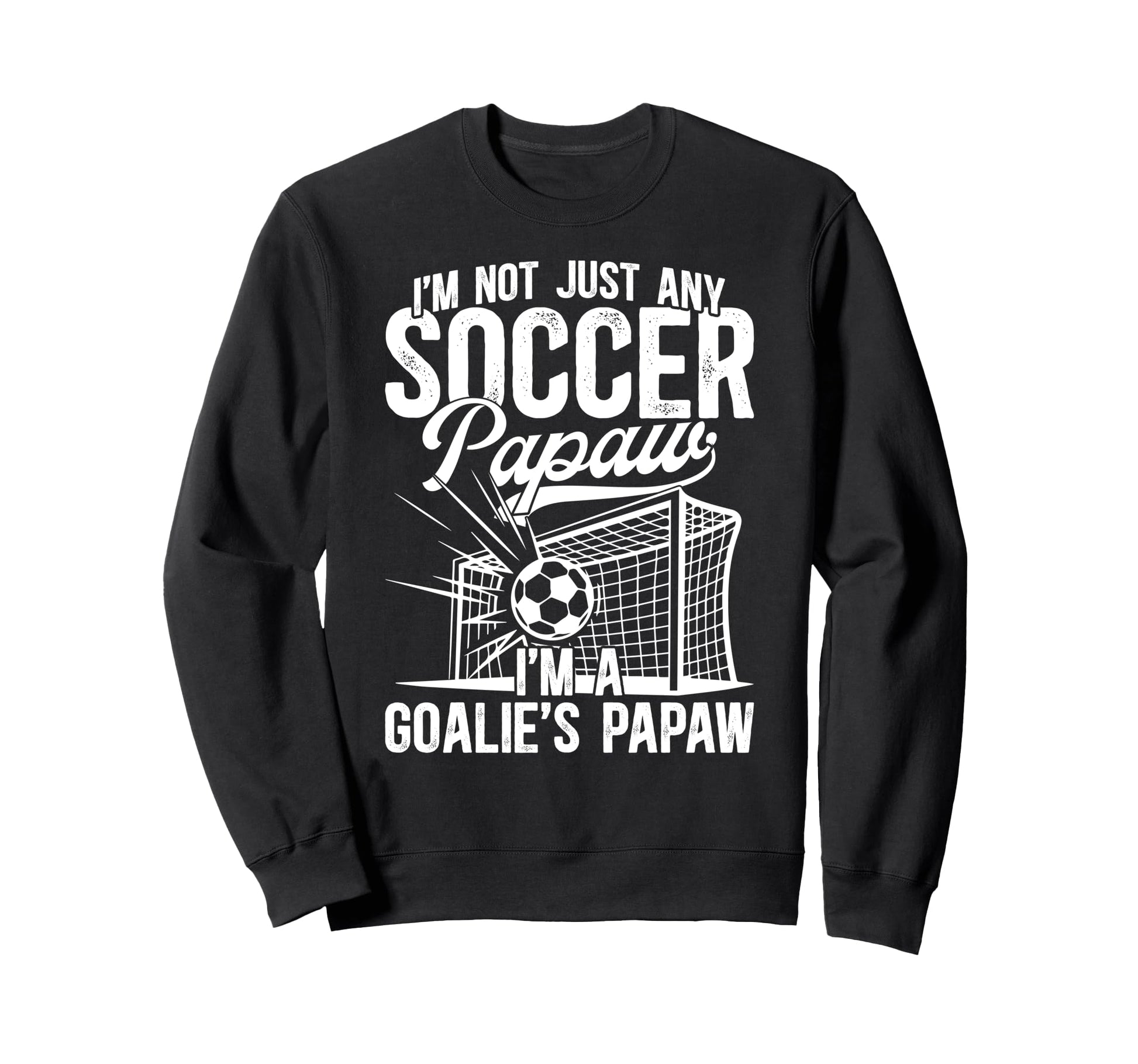 Im Soccer Goalie Papaw Soccer Sweatshirt - Trendy Graphic Men Women - T-Shirt, Sweatshirt, Hoodie