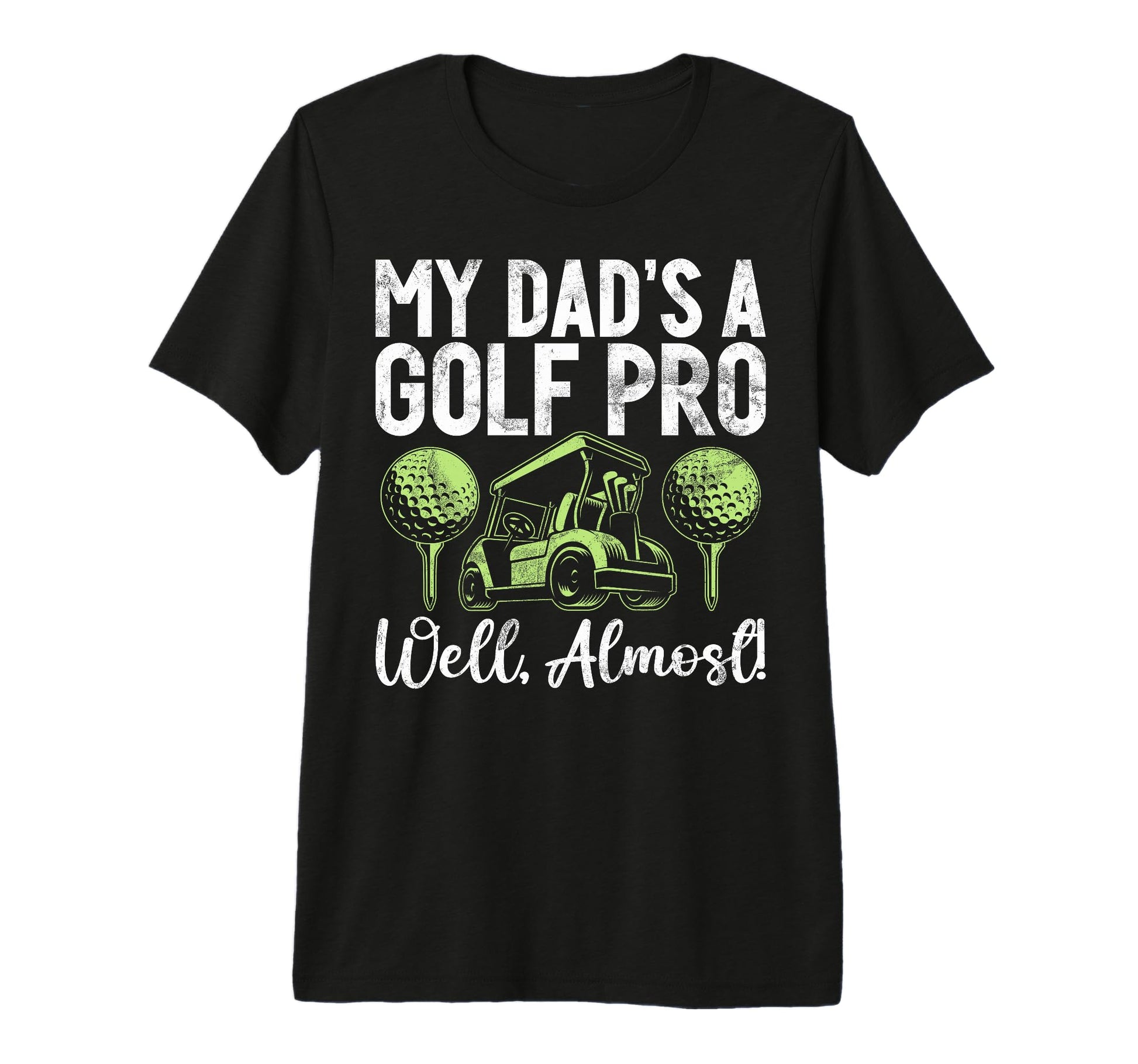 My Dads Golf Pro Well Almost Golf Dad T-Shirt - Minimalist Print Unisex - T-Shirt, Sweatshirt, Hoodie