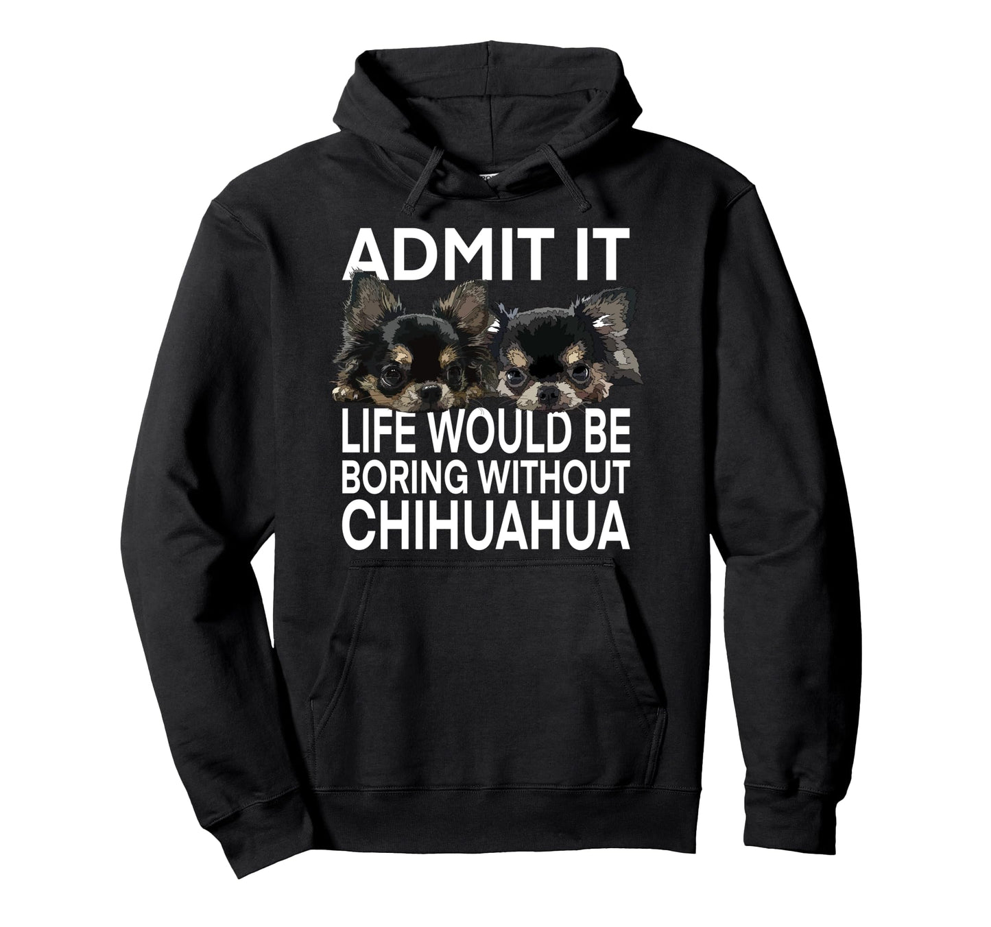 Life Boring Without Chihuahua Dog Long Hoodie - Unique Graphic Men Women - T-Shirt, Sweatshirt, Hoodie