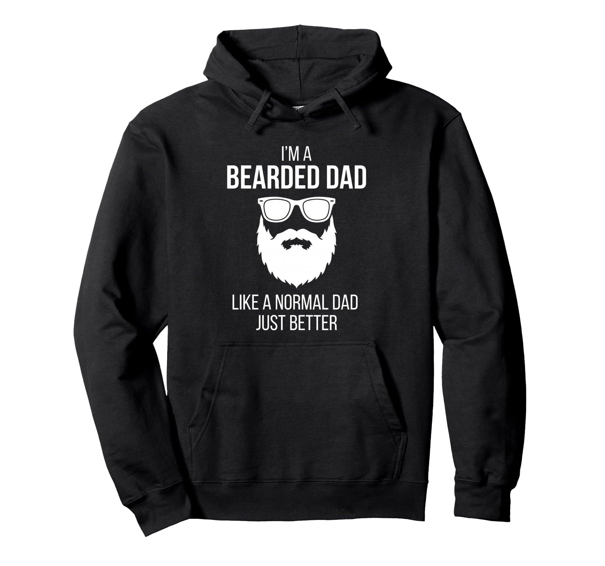 Im Bearded Dad Like Normal Dad Just Hoodie - Streetwear Style for Adults - T-Shirt, Sweatshirt, Hoodie