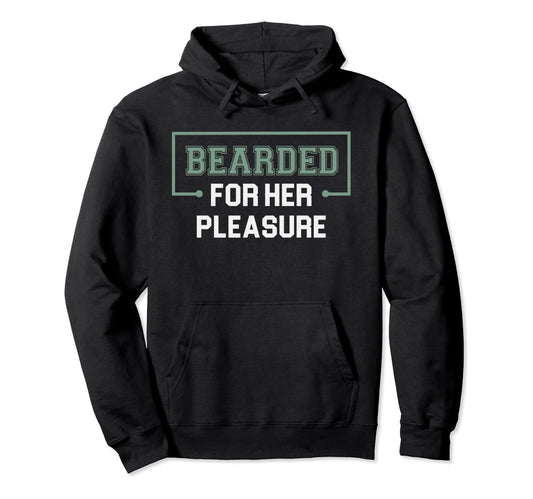 Bearded Her Pleasure Funny Beard Dad Hoodie - Custom Art Print Men Women - T-Shirt, Sweatshirt, Hoodie