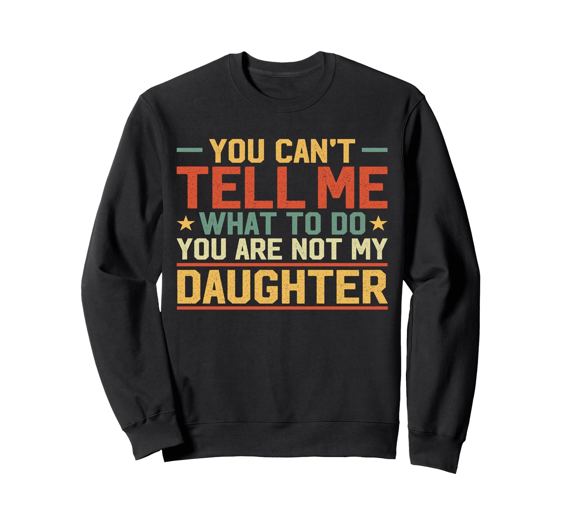 You Cant Tell Me What To Do Youre Not Sweatshirt - Minimalist Print Unisex - T-Shirt, Sweatshirt, Hoodie