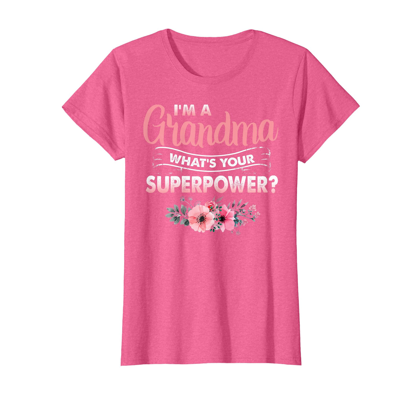 Im Grandma Whats Your Superpower T-Shirt - Trendy Graphic Men Women - T-Shirt, Sweatshirt, Hoodie