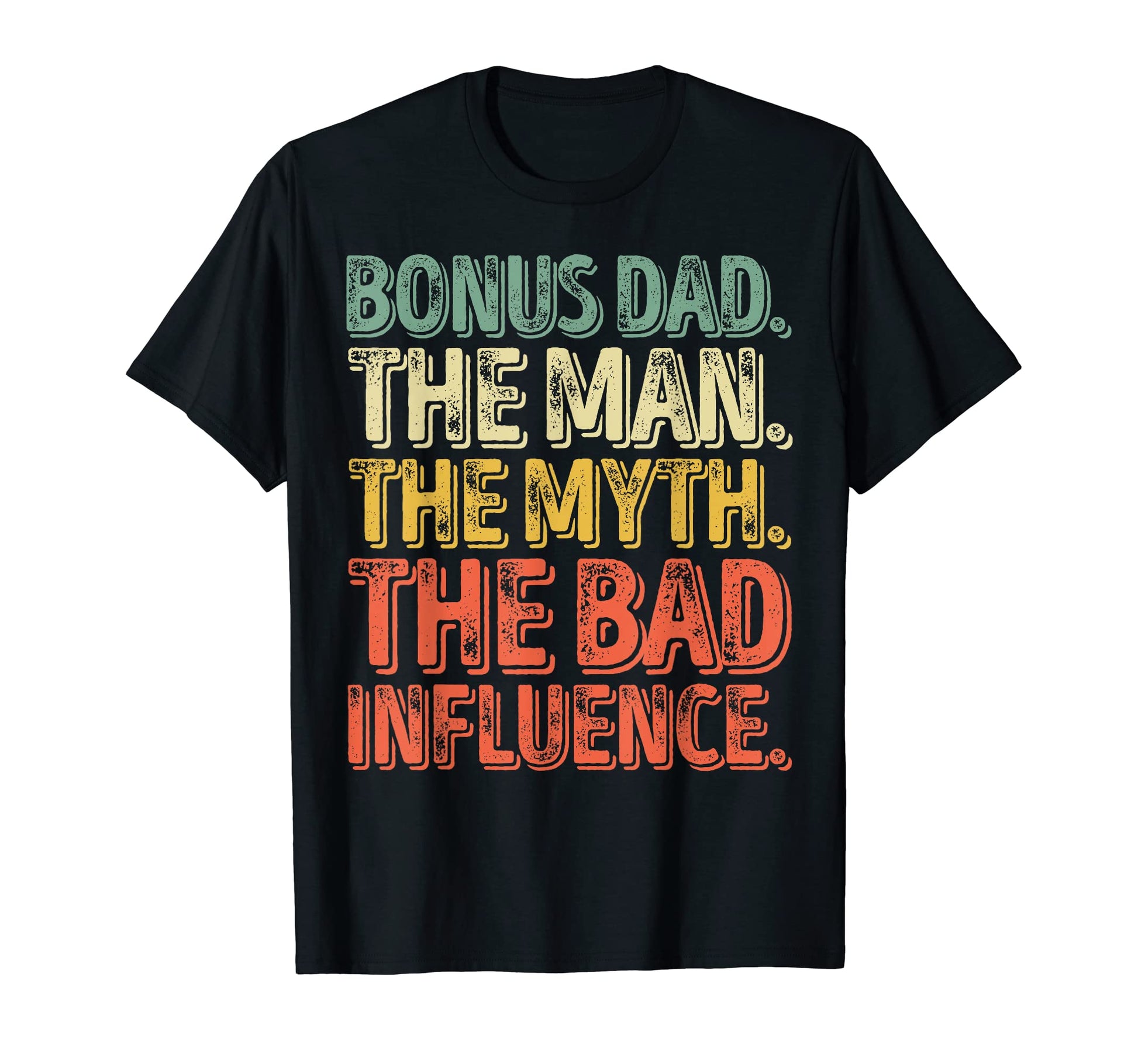 Bonus Dad Myth Bad Influence T-Shirt - Streetwear Style Men Women - T-Shirt, Sweatshirt, Hoodie