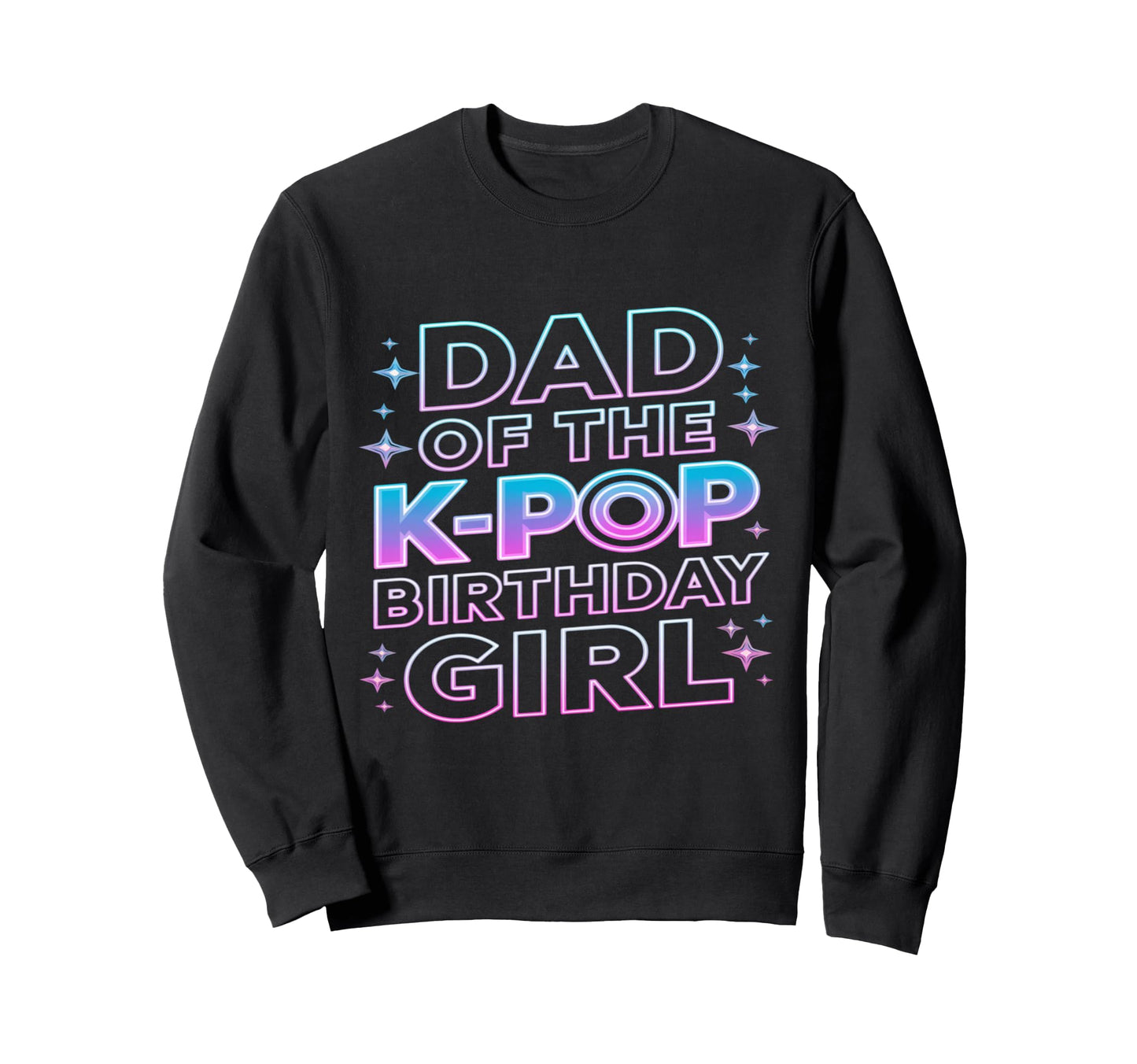Dad K Pop Birthday K Pop Birthday Sweatshirt - Custom Art Print Unisex - T-Shirt, Sweatshirt, Hoodie