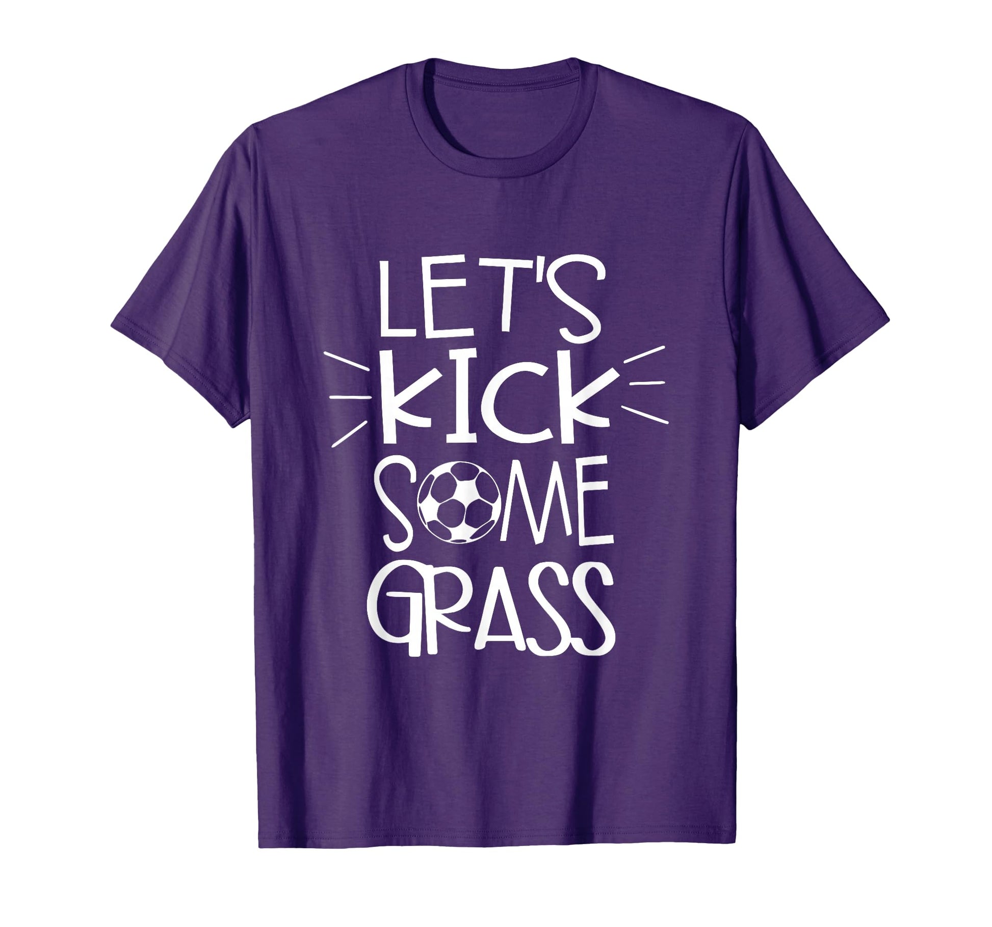Lets Kick Some Grass Soccer Funny Mom Dad T-Shirt - Novelty Apparel Unisex - T-Shirt, Sweatshirt, Hoodie