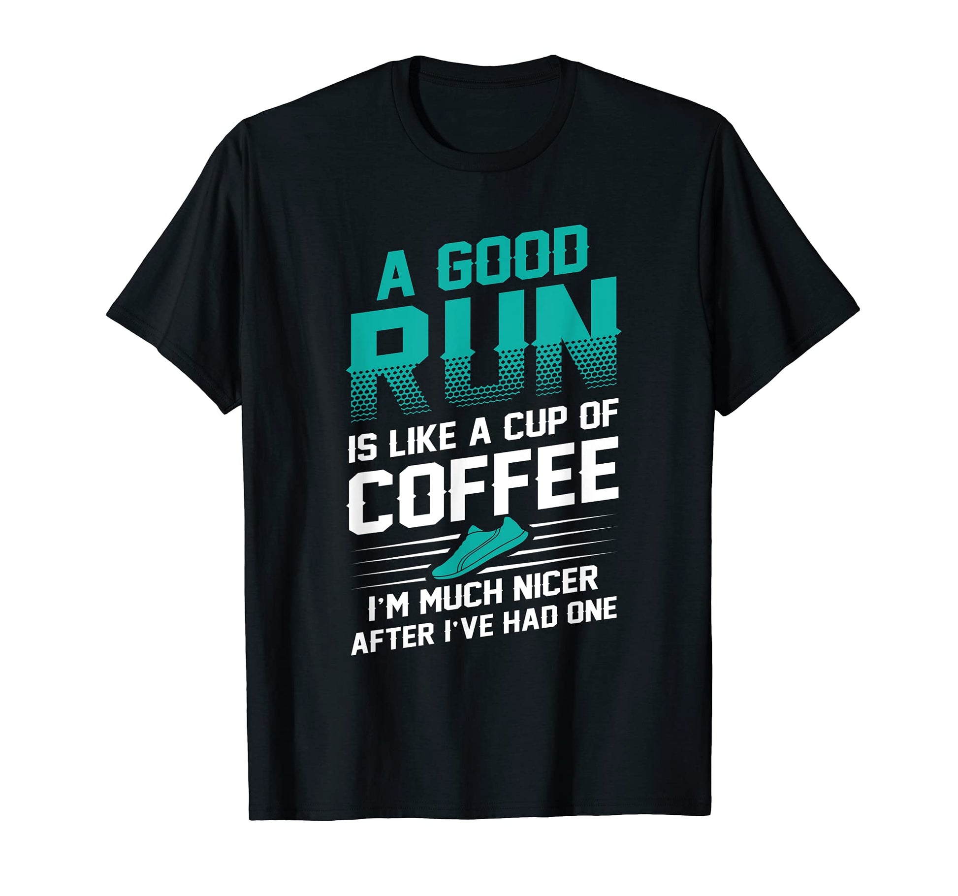 Funny Running Good Run Is Like Cup Coffee T-Shirt - Minimalist Print Unisex - T-Shirt, Sweatshirt, Hoodie