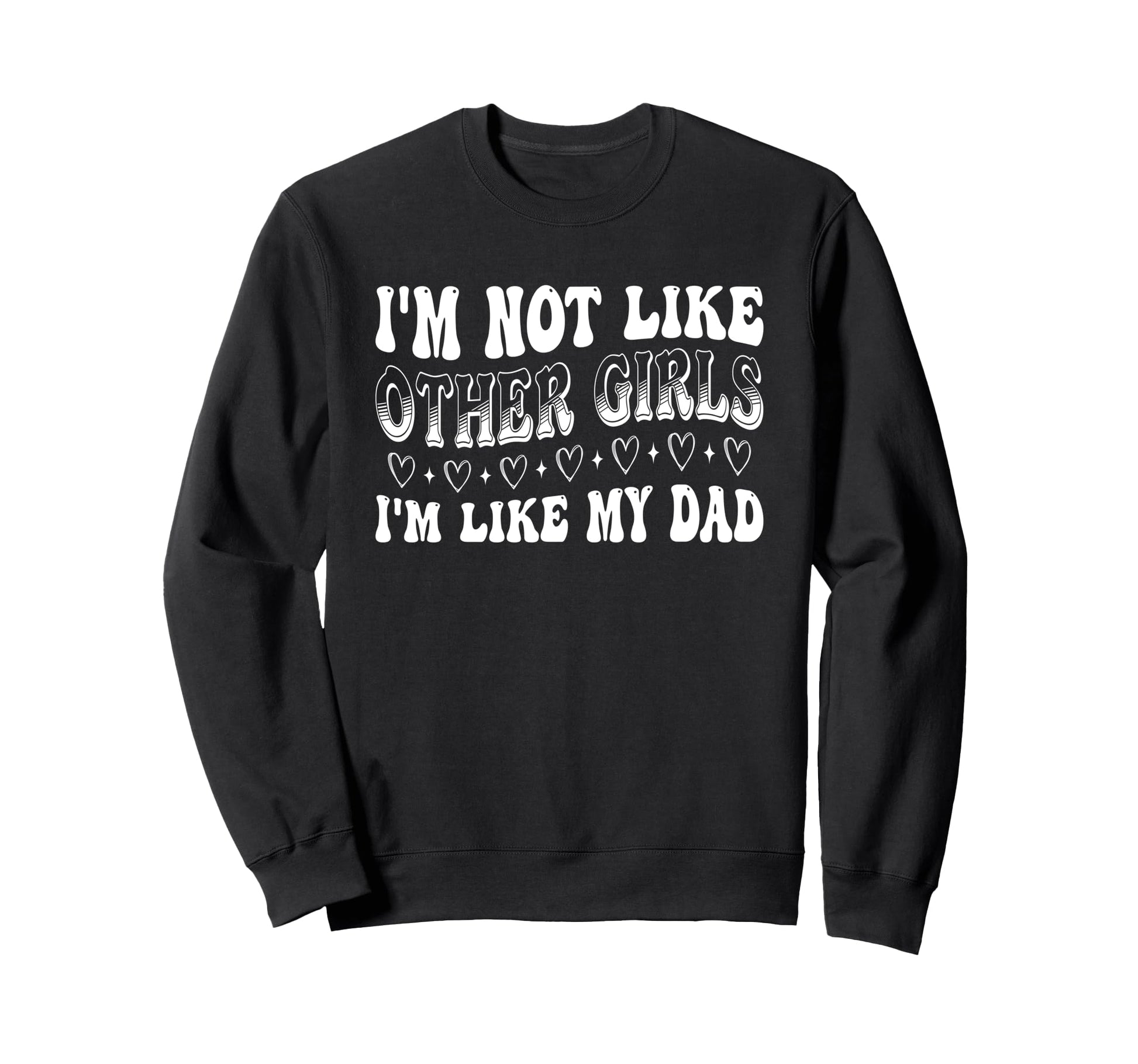 Im Not Like Other Im Like Dad Proud Sweatshirt - Unique Graphic Men Women - T-Shirt, Sweatshirt, Hoodie