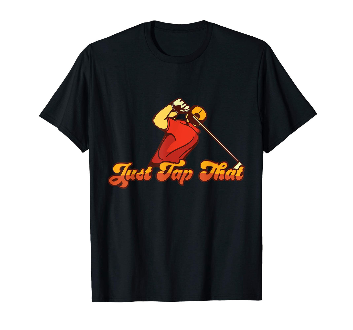 Mens Just Tap It Fun Golf Shirts Dad T-Shirt - Novelty Apparel for Adults - T-Shirt, Sweatshirt, Hoodie