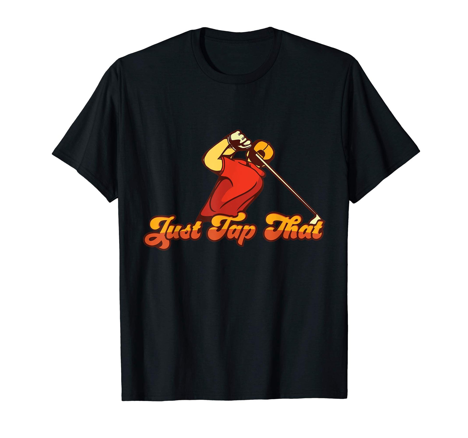 Mens Just Tap It Fun Golf Shirts Dad T-Shirt - Novelty Apparel for Adults - T-Shirt, Sweatshirt, Hoodie