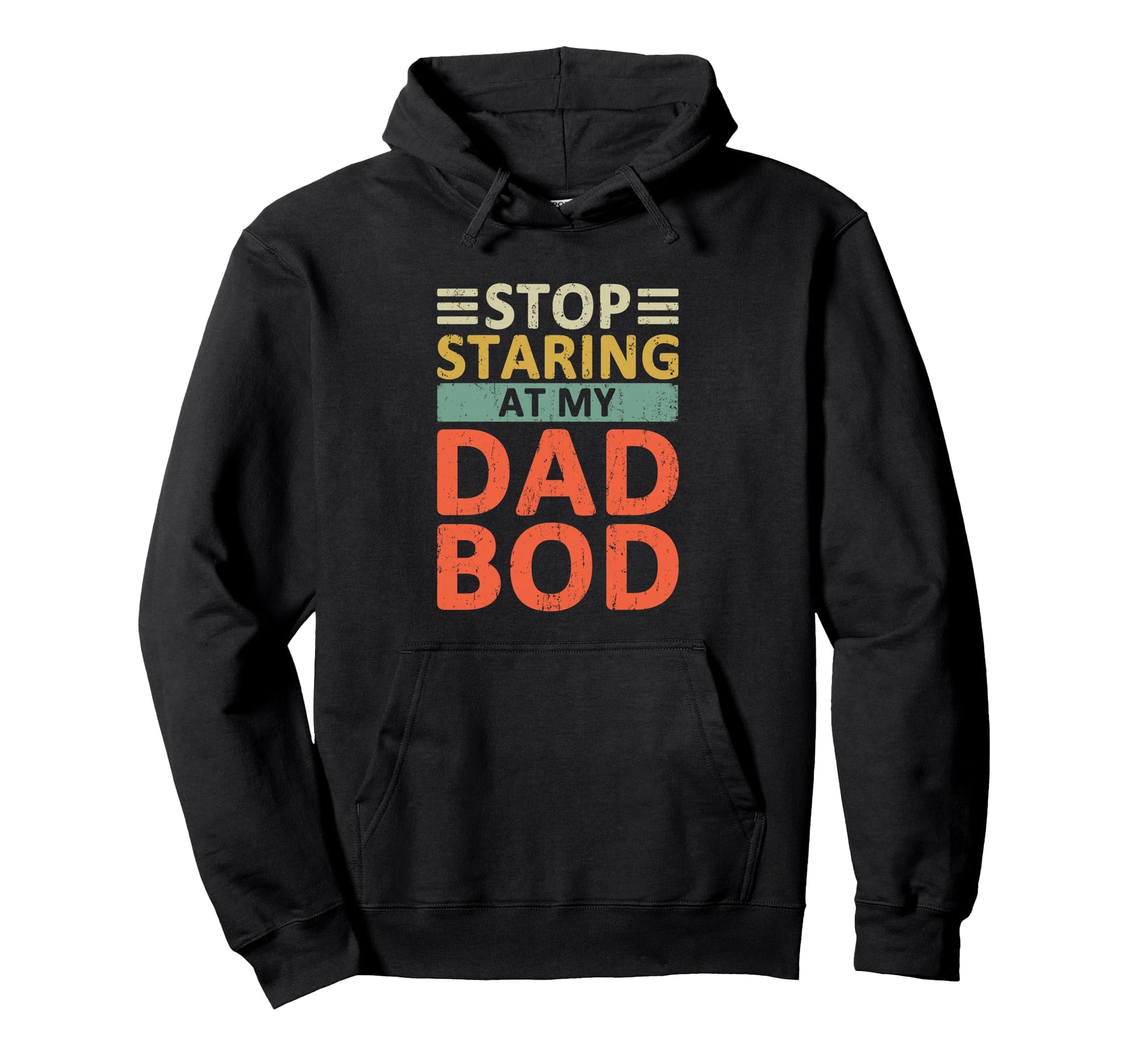 Stop Staring My Dad Bod Funny Dad Jokes Hoodie - Streetwear Style Unisex - T-Shirt, Sweatshirt, Hoodie