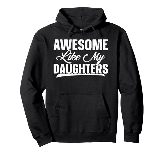 Awesome Like My Daughter Funny Hoodie - Casual Everyday Wear for Adults - T-Shirt, Sweatshirt, Hoodie