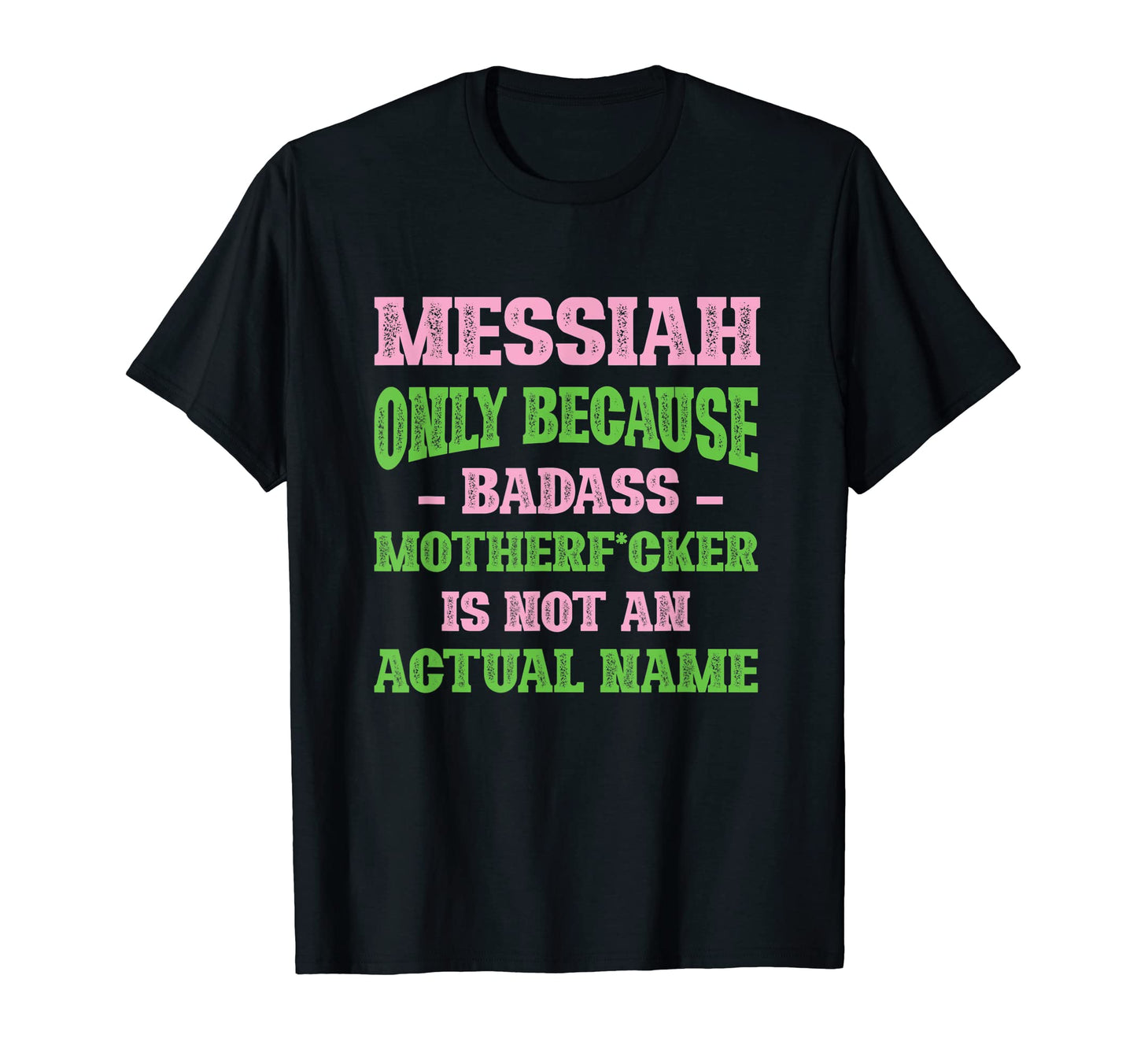 Badass Messiah Name Unique Nickname T-Shirt - Unique Graphic Men Women - T-Shirt, Sweatshirt, Hoodie