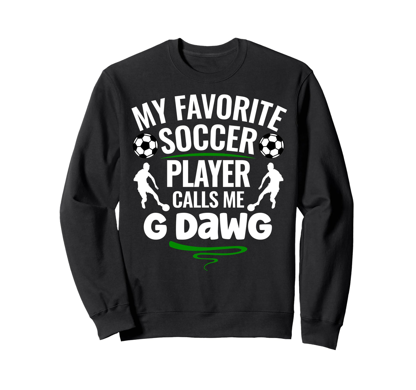 My Favorite Soccer Player Calls Me G Sweatshirt - Novelty Apparel Unisex - T-Shirt, Sweatshirt, Hoodie