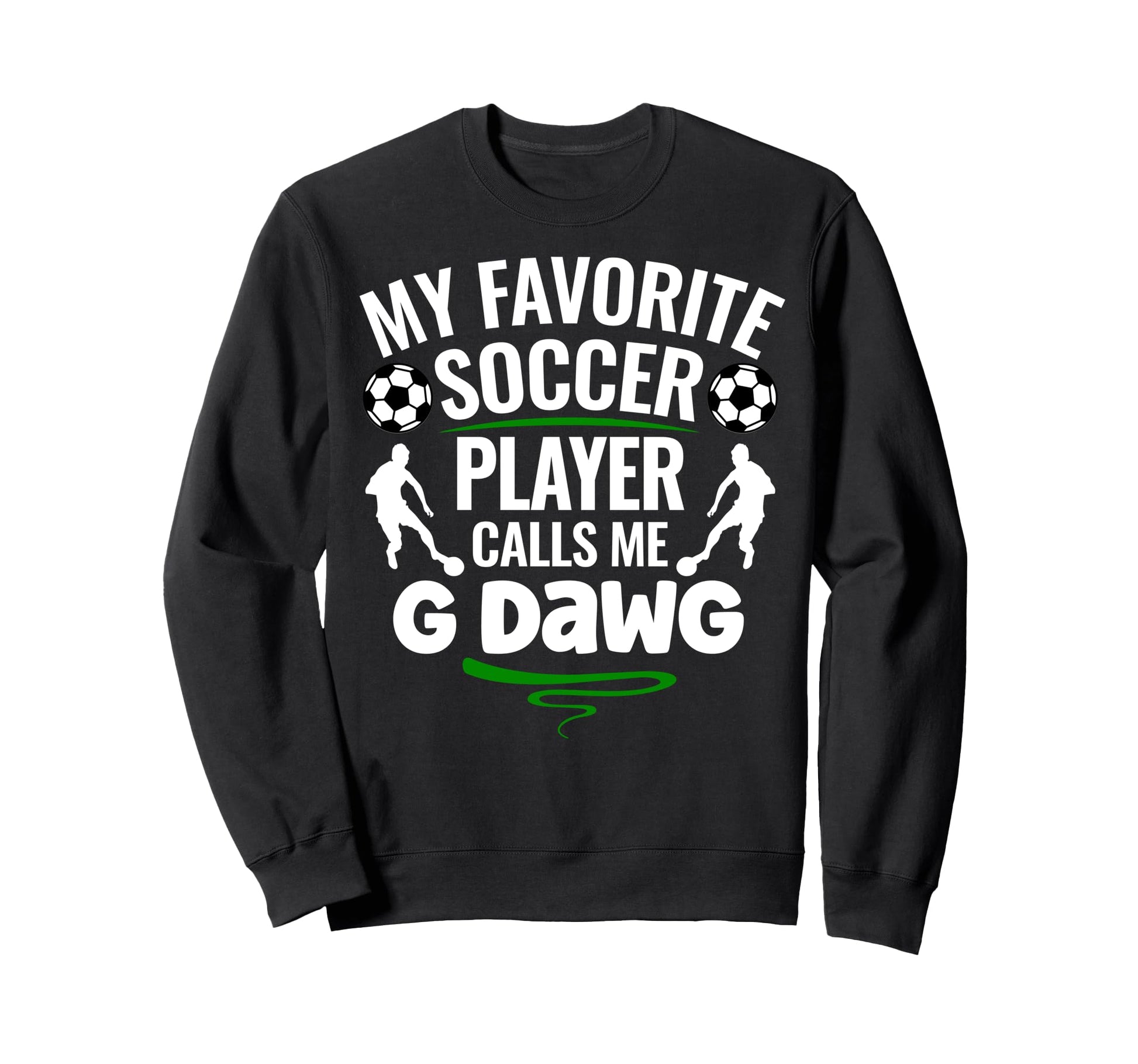 My Favorite Soccer Player Calls Me G Sweatshirt - Novelty Apparel Unisex - T-Shirt, Sweatshirt, Hoodie
