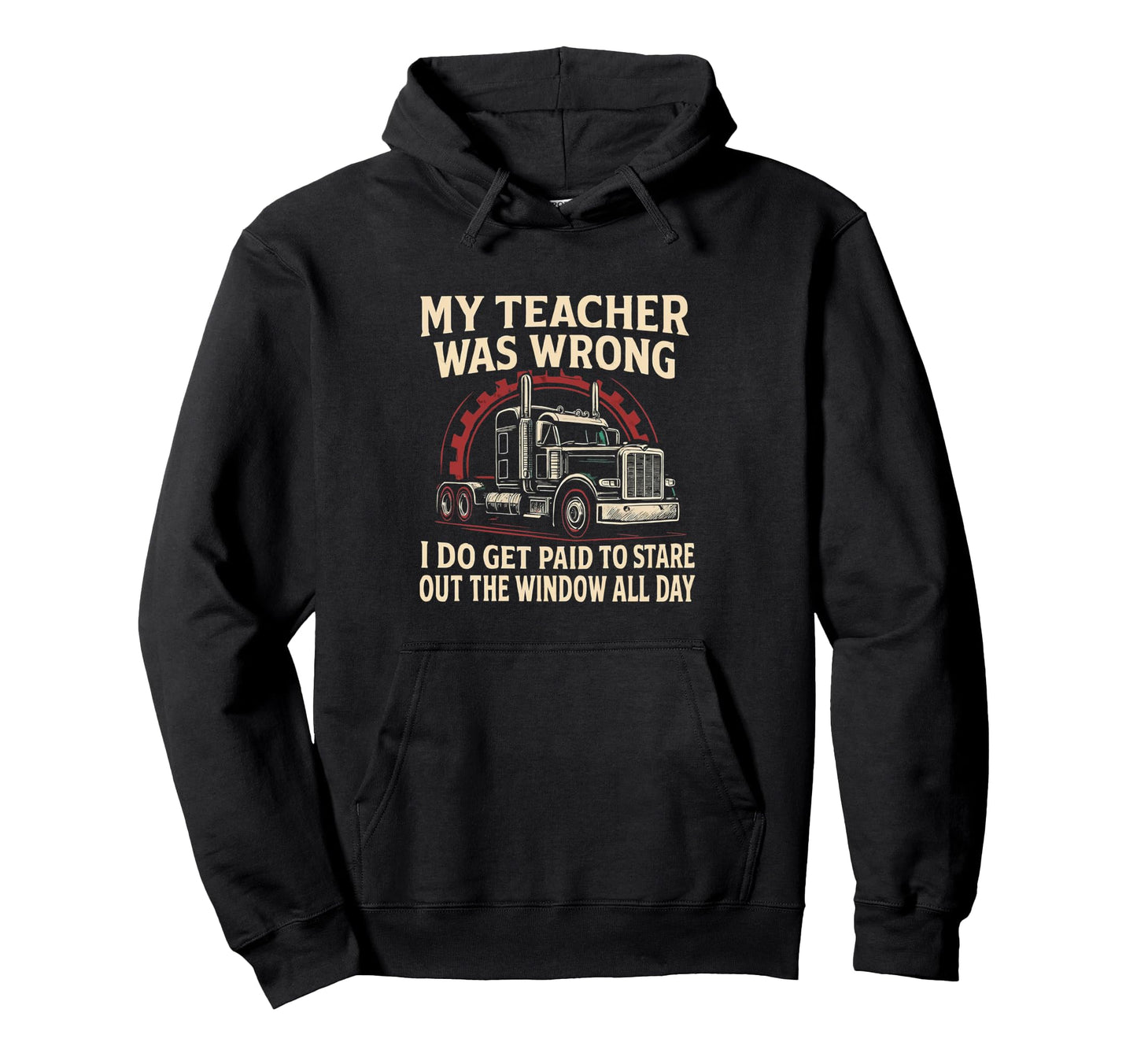 My Teacher Was Wrong Trucker Funny Hoodie - Fun Novelty Design Unisex - T-Shirt, Sweatshirt, Hoodie