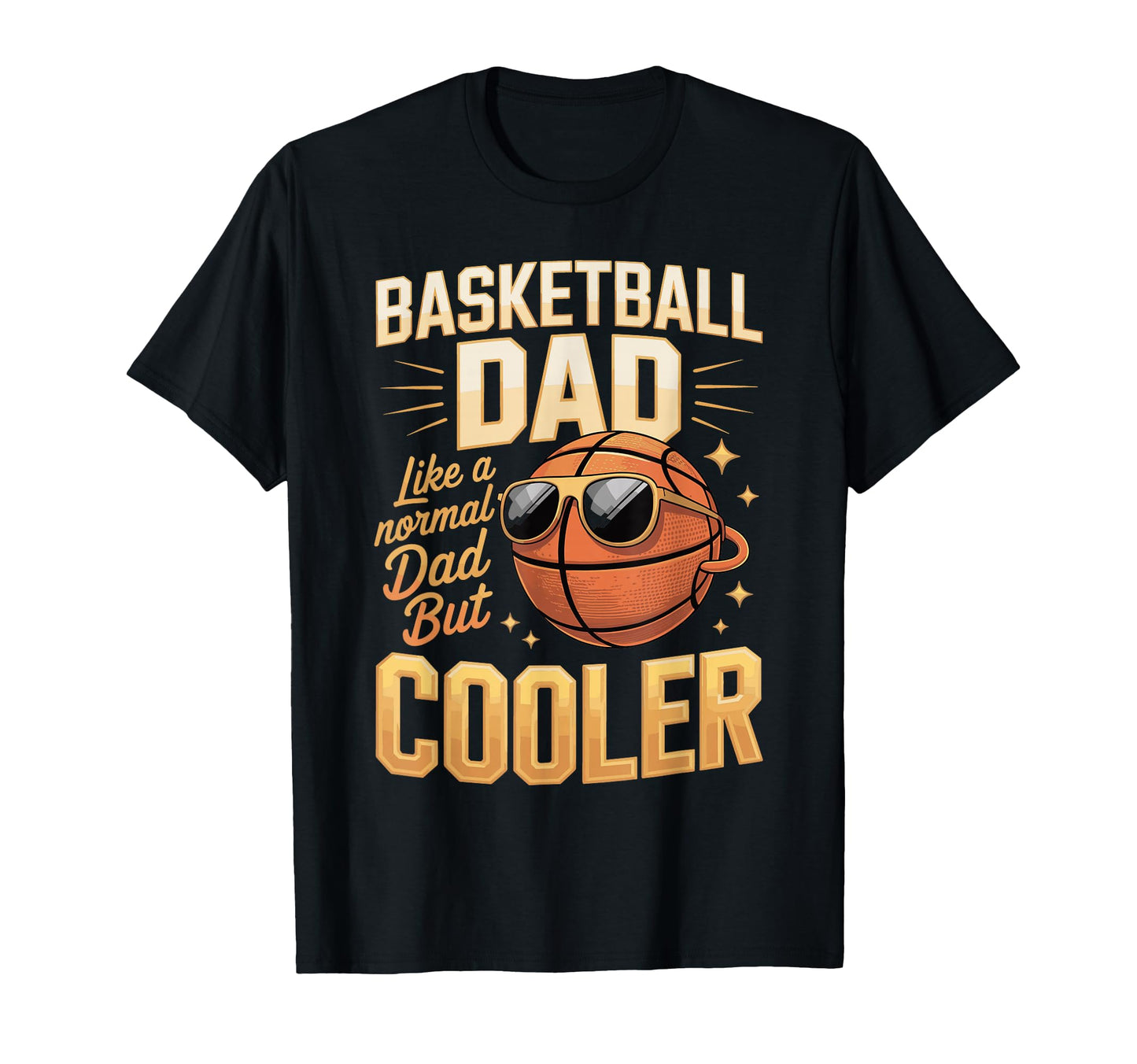 Basketball Dad Like Normal Dad But T-Shirt - Streetwear Style Men Women - T-Shirt, Sweatshirt, Hoodie