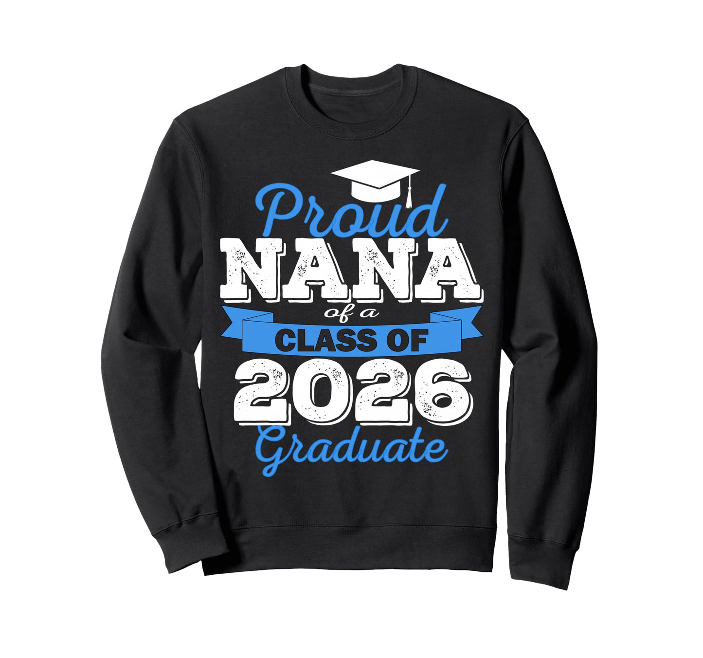 Super Proud Nana 2026 Graduate Sweatshirt - Graphic Print for Adults - T-Shirt, Sweatshirt, Hoodie