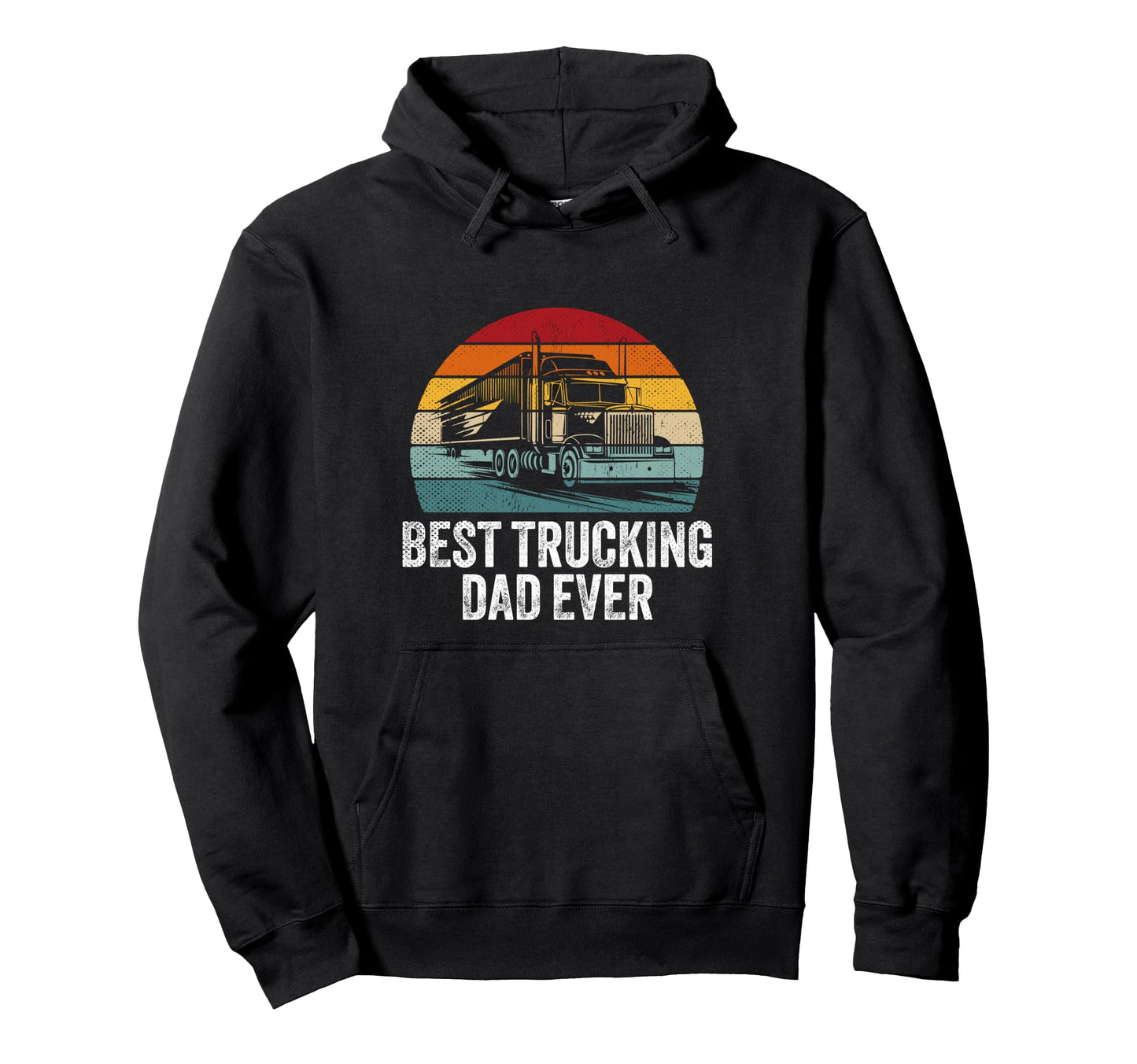 Best Trucking Dad Ever Big Rig Trailer Hoodie - Unique Graphic Unisex - T-Shirt, Sweatshirt, Hoodie