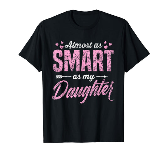 Almost As Smart As My Daughter Matching T-Shirt - Streetwear Style Unisex - T-Shirt, Sweatshirt, Hoodie
