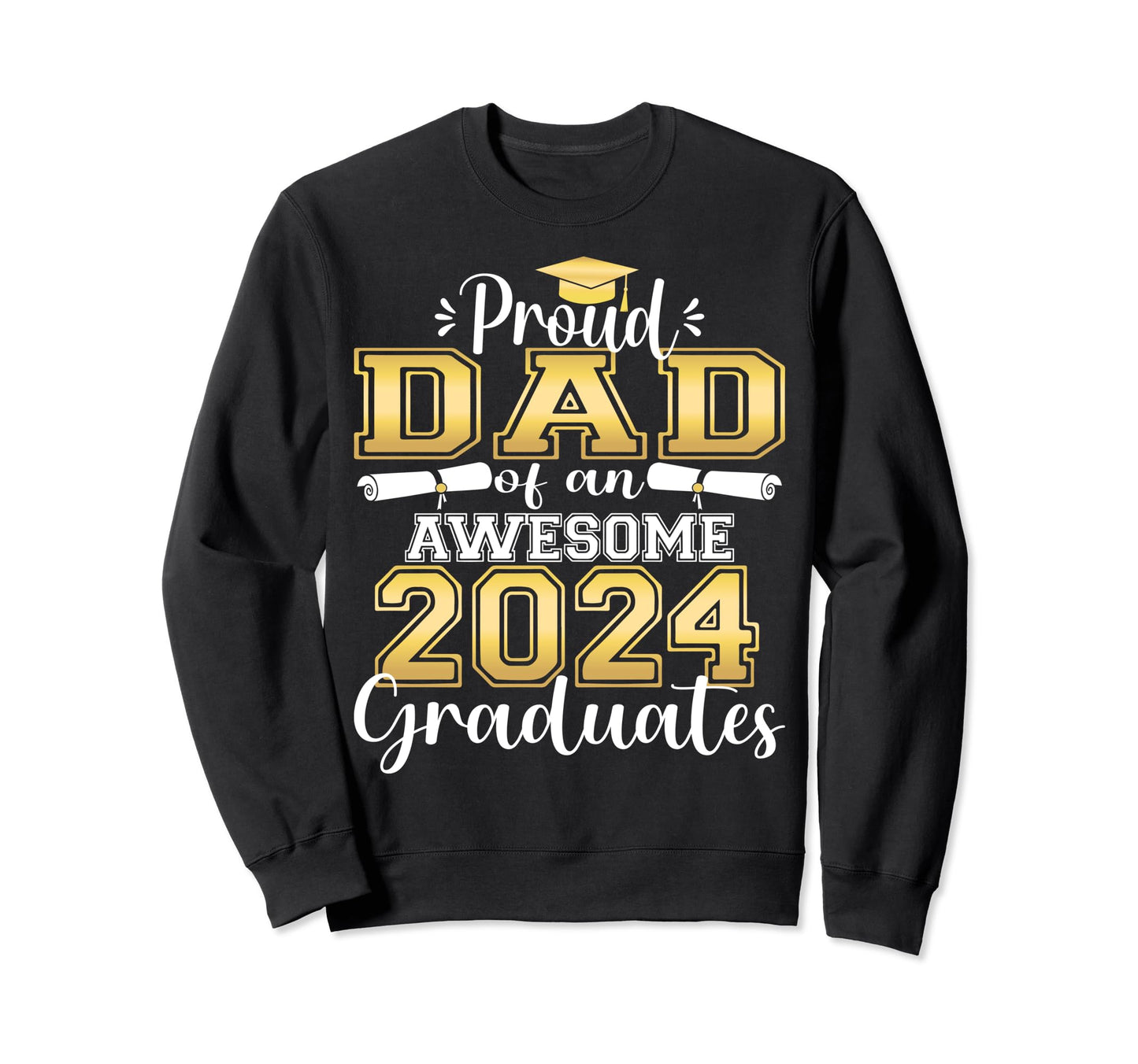 Super Proud Dad 2024 Graduate Awesome Sweatshirt - Novelty Apparel Unisex - T-Shirt, Sweatshirt, Hoodie