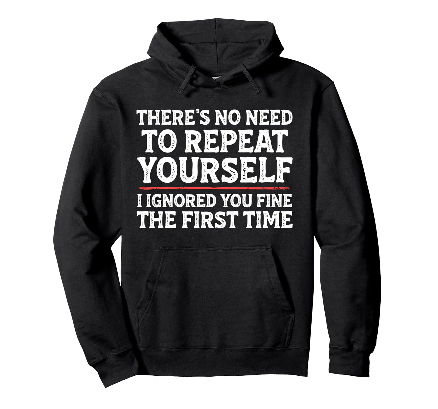 Theres No Need To Repeat Yourself Hoodie - Custom Art Print for Adults - T-Shirt, Sweatshirt, Hoodie