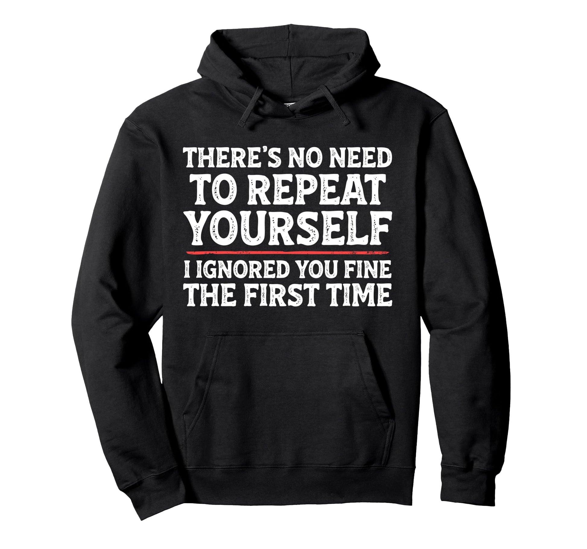 Theres No Need To Repeat Yourself Hoodie - Custom Art Print for Adults - T-Shirt, Sweatshirt, Hoodie