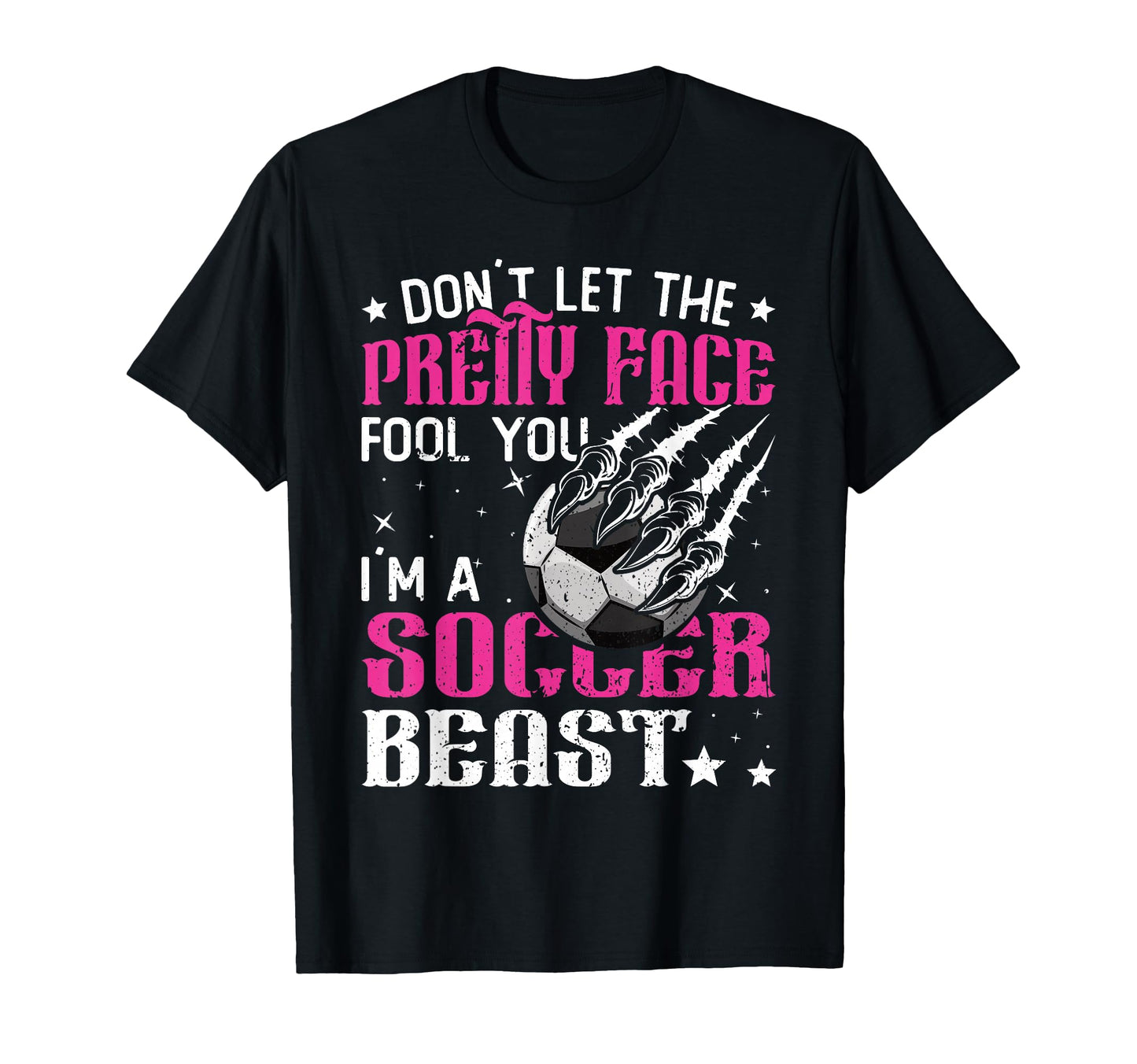 Dont Let Pretty Face Fool You Soccer T-Shirt - Casual Everyday Wear Unisex - T-Shirt, Sweatshirt, Hoodie