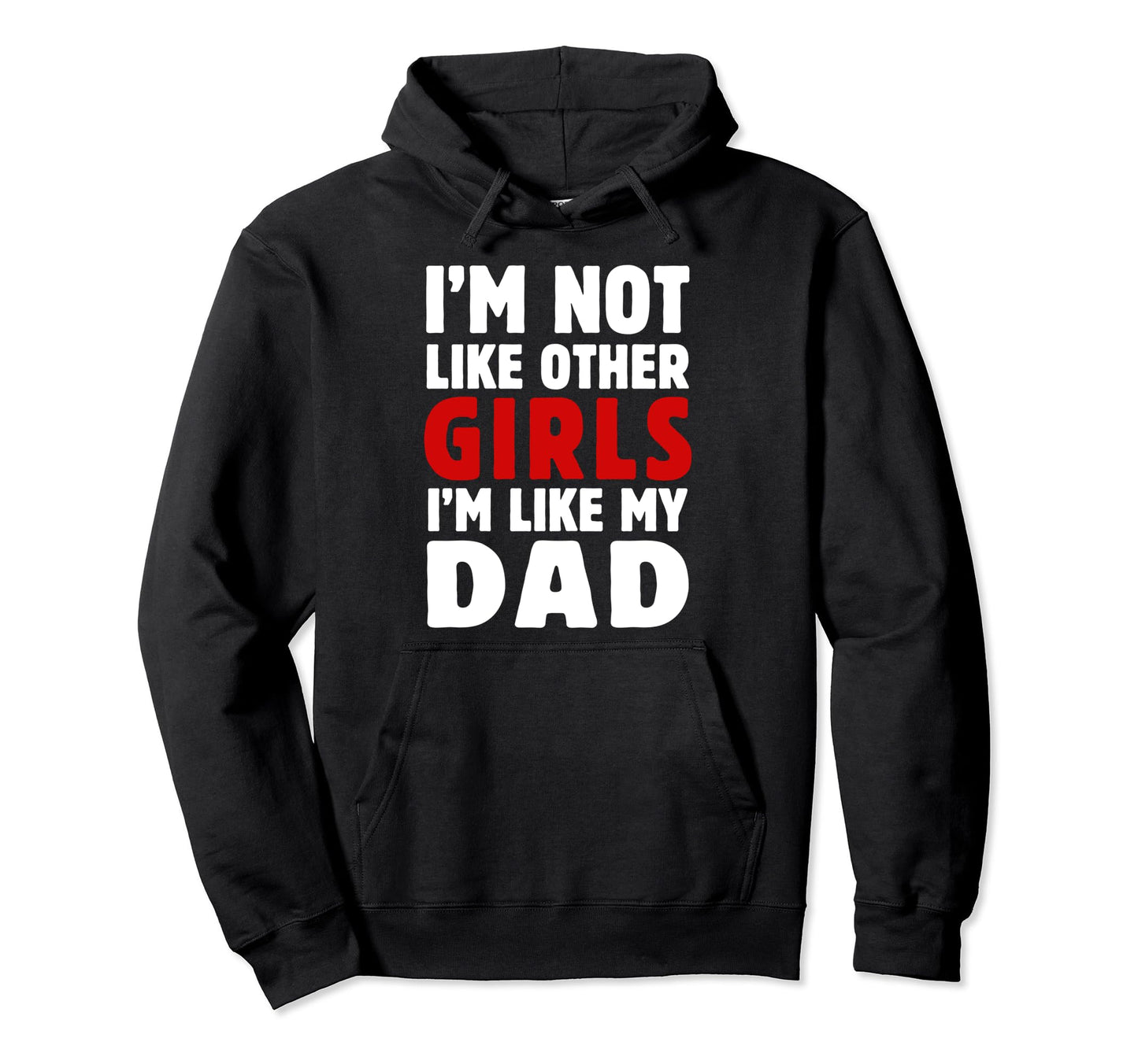 Im Not Like Other Im Like My Dad Funny Hoodie - Fun Novelty Design Unisex - T-Shirt, Sweatshirt, Hoodie