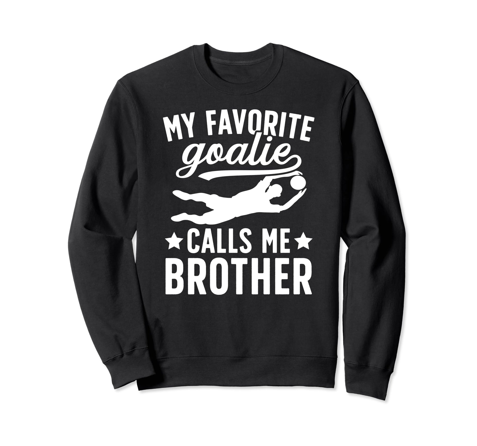 My Favorite Soccer Goalie Brother Sweatshirt - Unique Graphic for Adults - T-Shirt, Sweatshirt, Hoodie