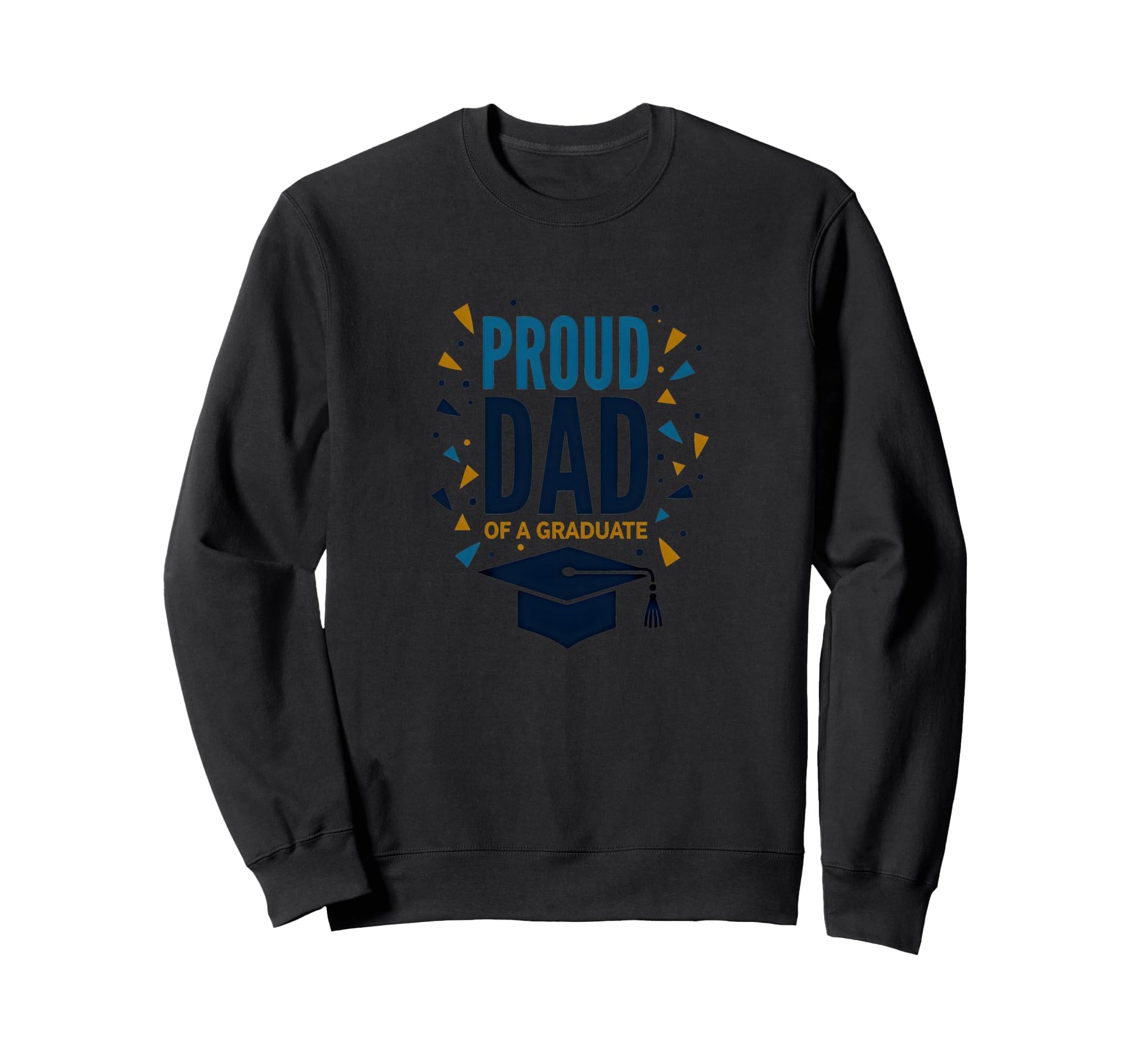Proud Dad Graduate Festive Graduation Sweatshirt - Trendy Graphic Unisex - T-Shirt, Sweatshirt, Hoodie
